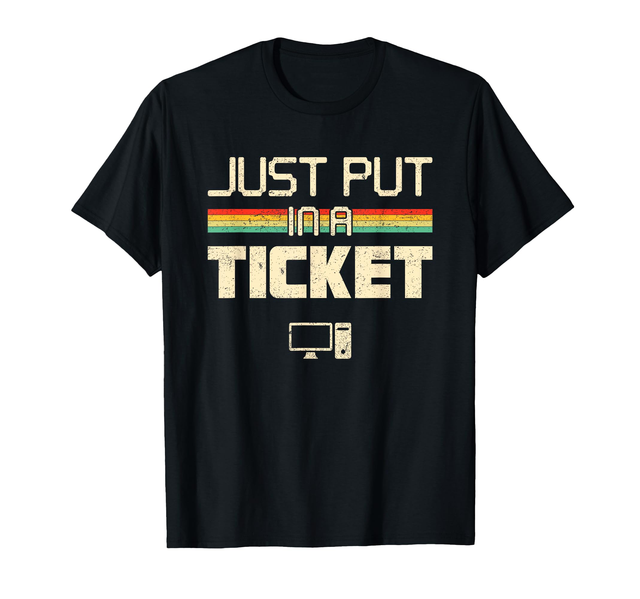Funny Computer Apparel Just Put In A Ticket Fun Computer Help Desk IT Tech Unisex Tech T-Shirt