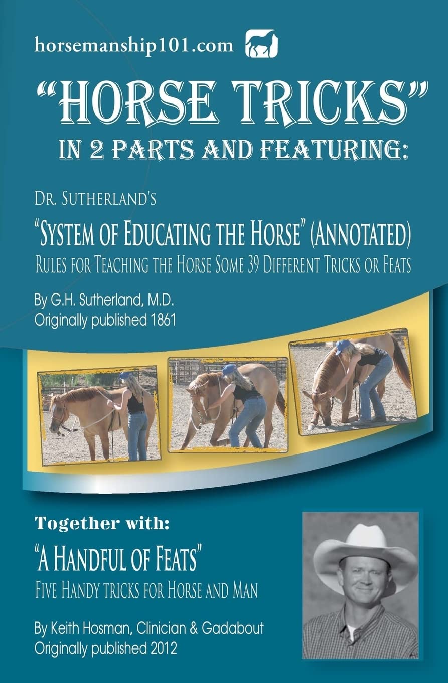 Horse Tricks, In 2 Parts and Featuring: Dr. Sutherland's System of Educating the Horse (Annotated): Together with: "A Handful of Feats"