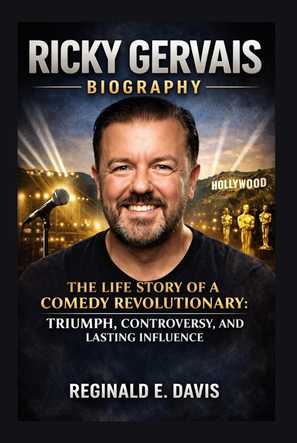 RICKY GERVAIS BIOGRAPHY: THE LIFE STORY OF A COMEDY REVOLUTIONARY: TRIUMPH, CONTROVERSY, AND LASTING INFLUENCE