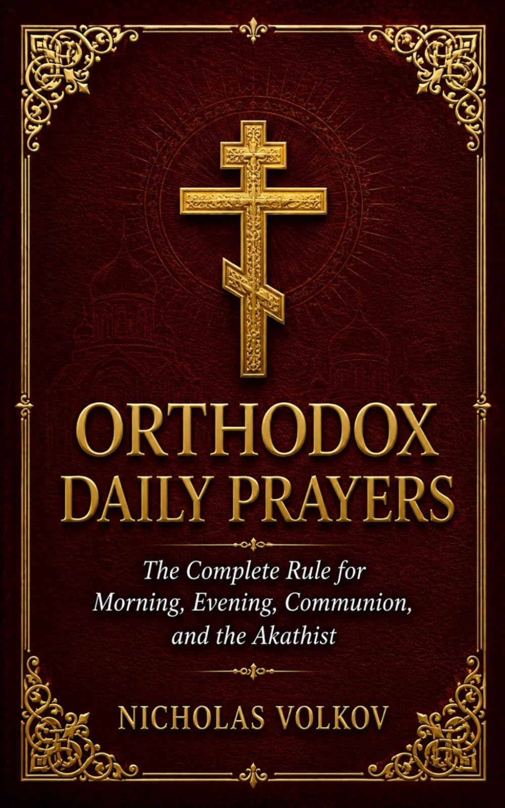 Orthodox Daily Prayers: The Complete Rule for Morning, Evening, Communion and the Akathist
