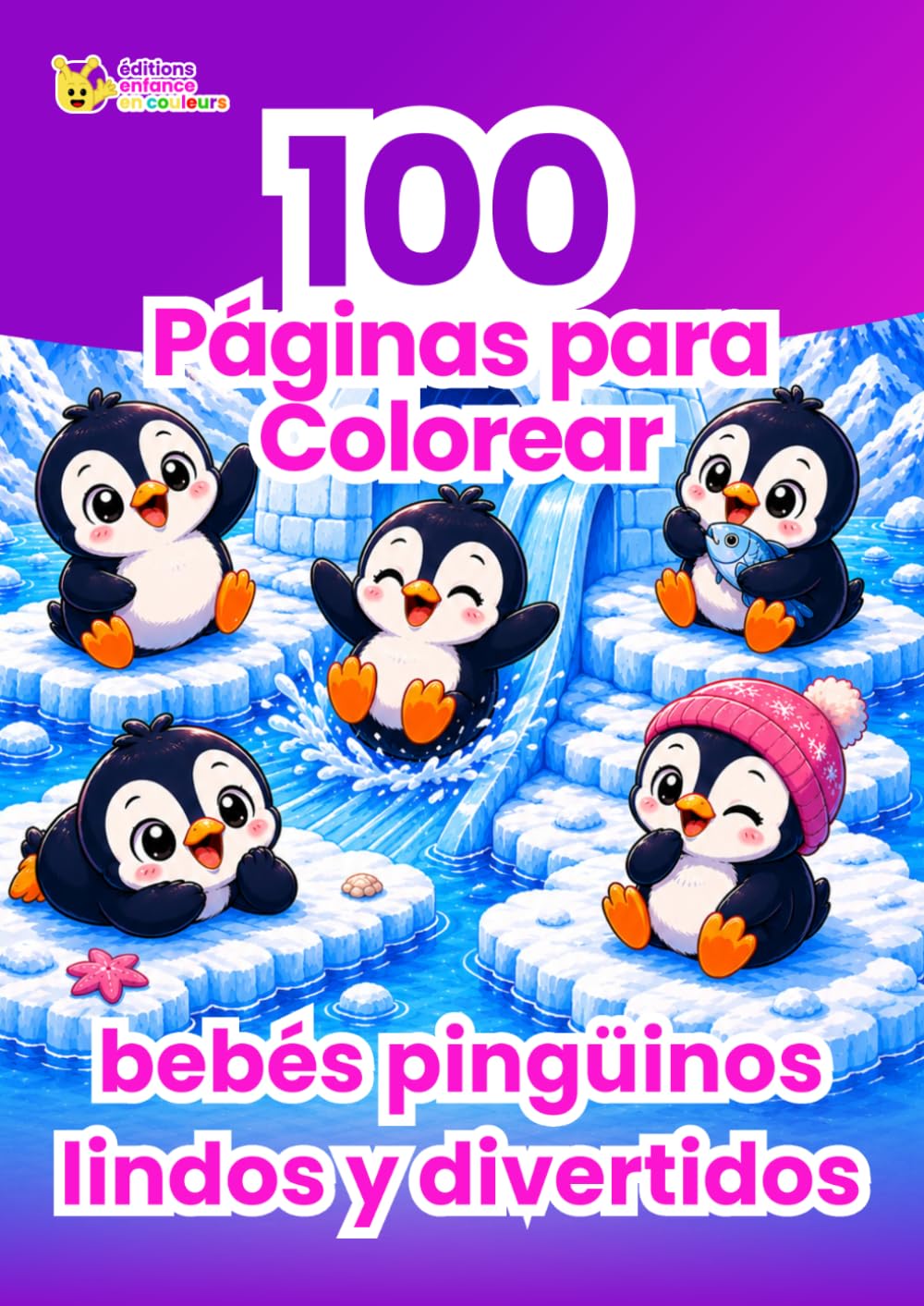 100 Páginas para Colorear Bebés Pingüinos Lindos y Divertidos: Libro de Colorear para Niños - Actividad Creativa, Relajante y Antiestrés sin Pantallas - Regalo Infantil Formato Grande
