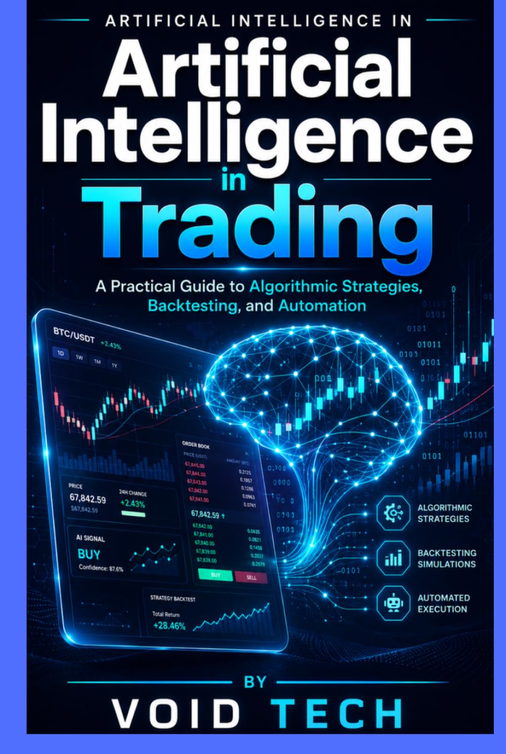 Artificial Intelligence in Trading: A Practical Guide to Algorithmic Strategies, Backtesting, and Automation