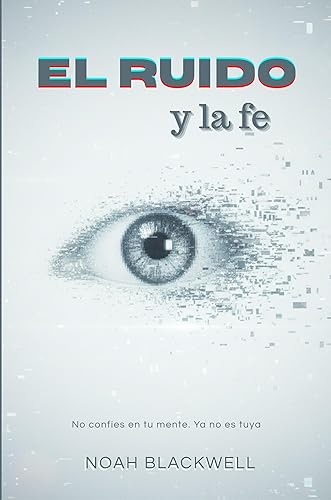 El Ruido y la fe Un thriller psicológico sobre el precio del silencio (Spanish Edition)