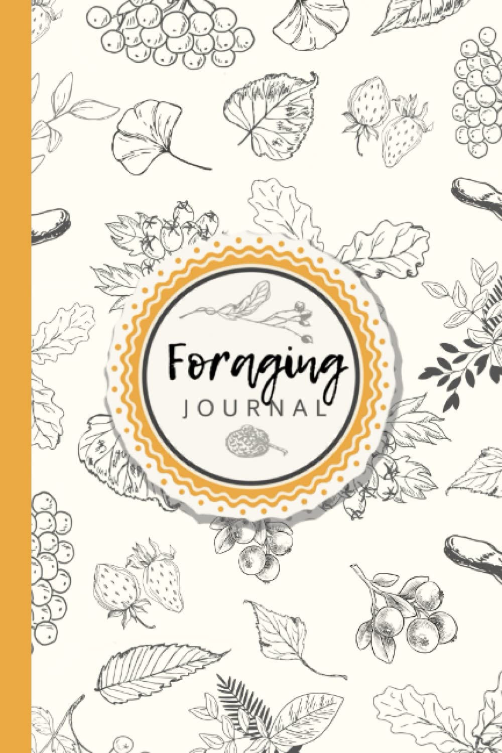 Foraging Journal: 130 Pages to Log Your Foraging Activities (The Foraging Series)