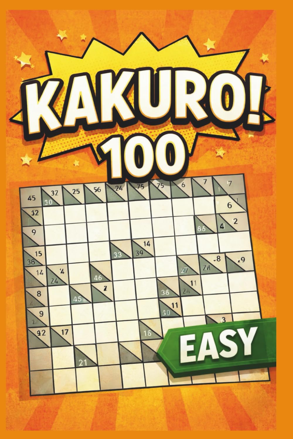 100 KAKURO PUZZLES FOR BEGINNERS "LARGE PRINT ": Relaxing Logic Number Puzzles | One Puzzle Per Page | (Kakuro Brain Training Series)
