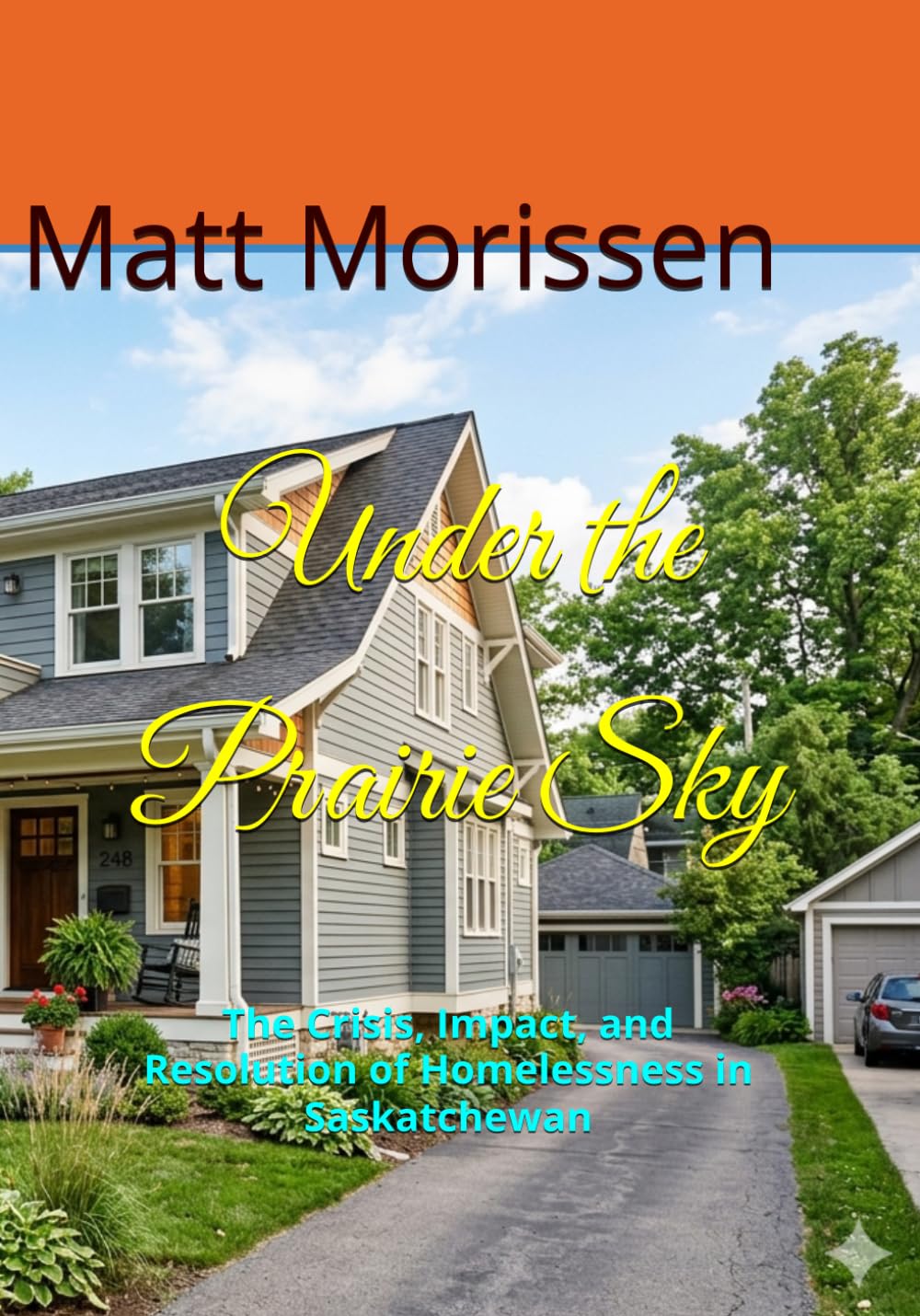 Under the Prairie Sky: The Crisis, Impact, and Resolution of Homelessness in Saskatchewan