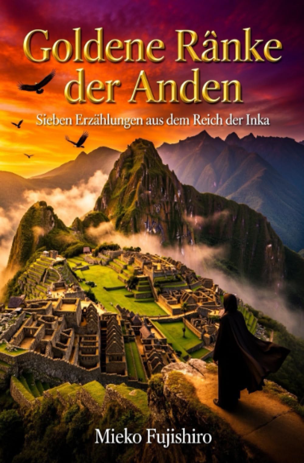 Goldene Ränke der Anden: Sieben Erzählungen aus dem Reich der Inka