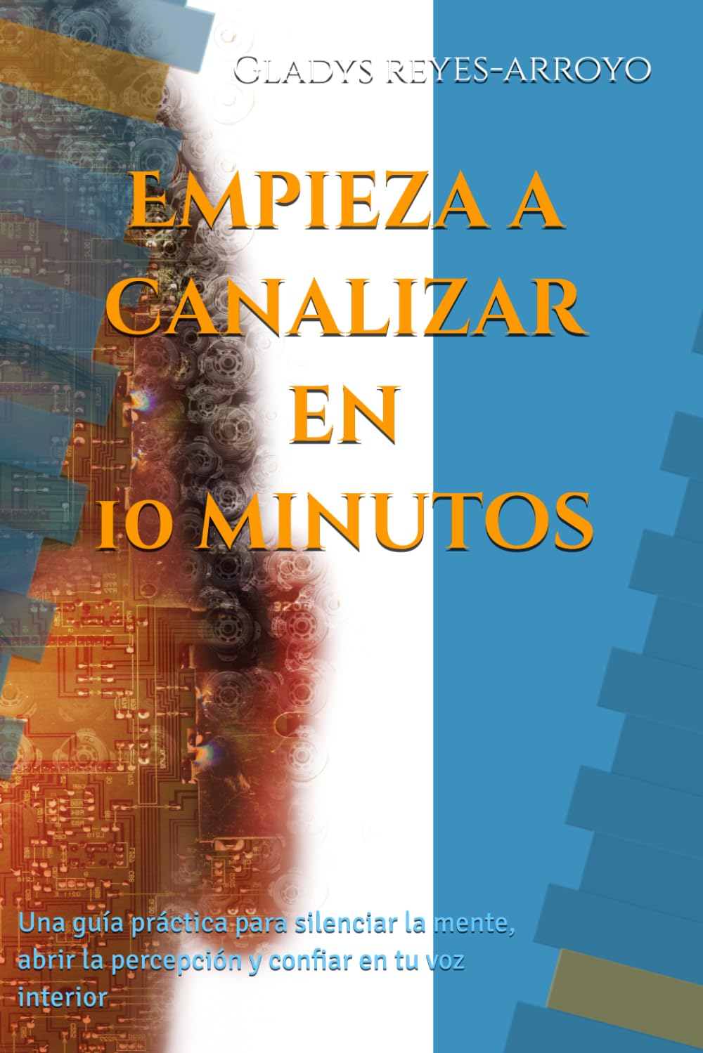 Empieza a canalizar en 10 minutos: Una guía práctica para escuchar tu voz interna con claridad