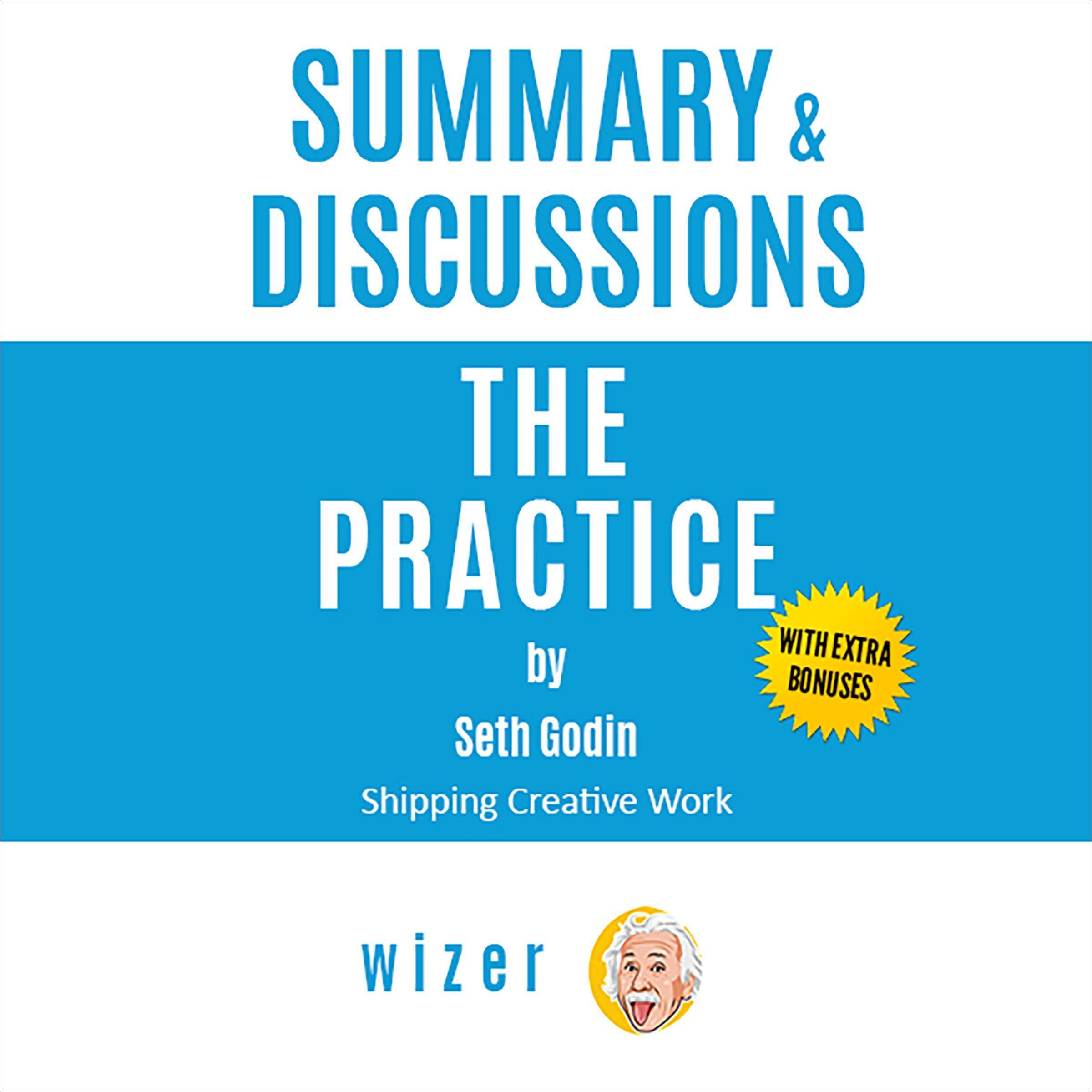 Summary & Discussions of The Practice by Seth Godin: Shipping Creative Work (With Bonus Online Content)