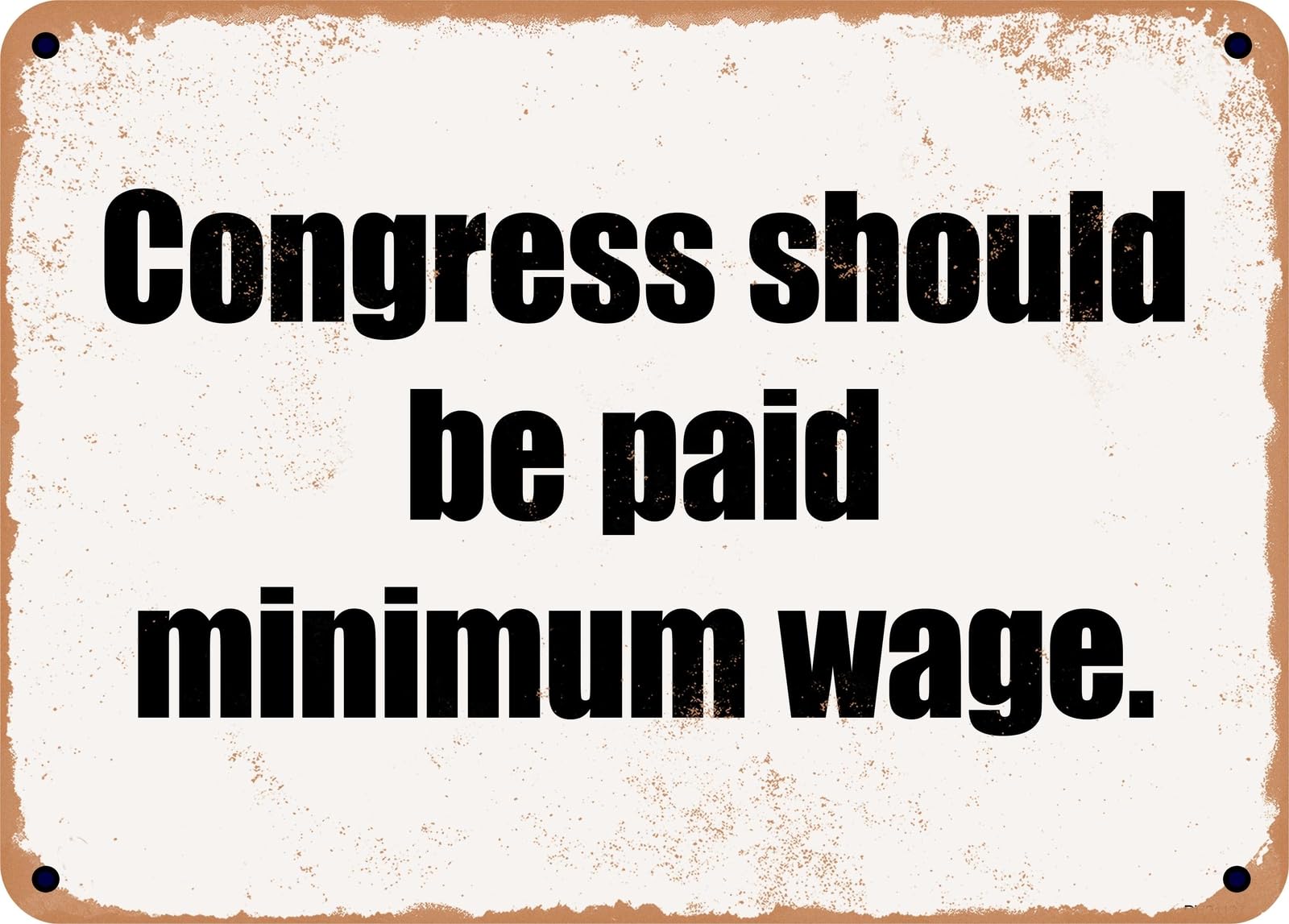 Miaomansenstore Metal Sign - Congress Should Be Paid Minimum Wage Home Decor