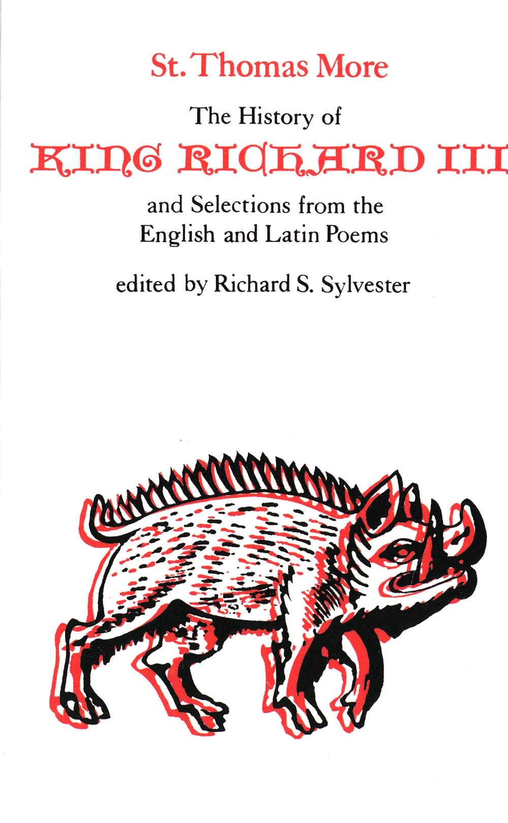 The History of King Richard III and Selections from the English and Latin Poems (Yale Edition of the Works of St. Thomas More: Selected Works)