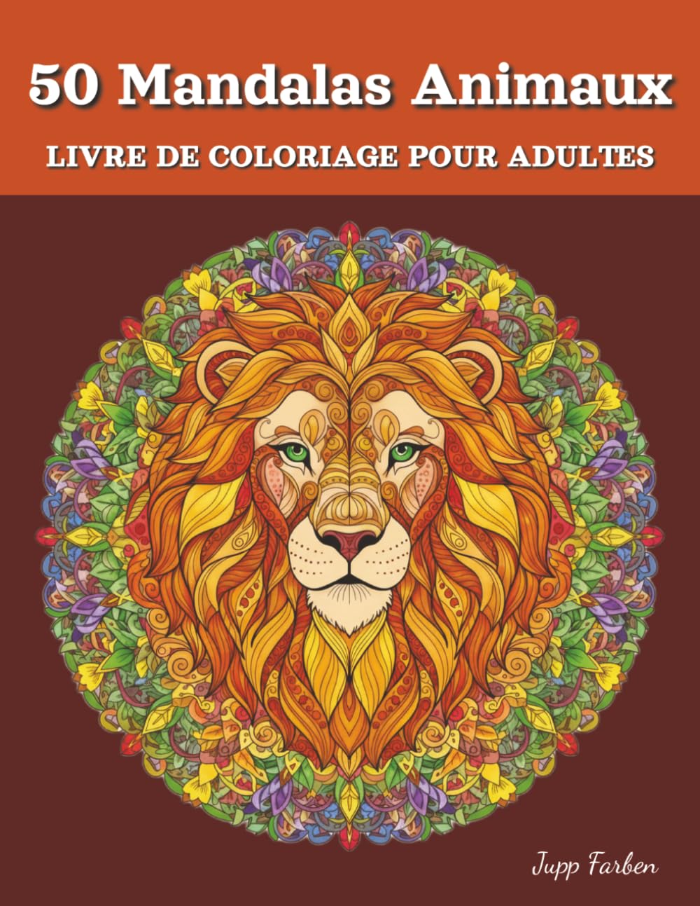 Livre de Coloriage pour Adultes avec 50 Mandalas d'Animaux: Évasion Créative pour la Pleine Conscience et le Calme au Royaume des Animaux avec des Designs Majestueux (Lion, Hibou, Loup & Plus)