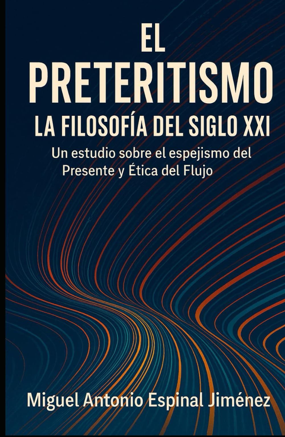 EL PRETERITISMO: LA FILOSOFÍA DEL SIGLO XXI: Un estudio sobre el espejismo del Presente y la Ética del Flujo.