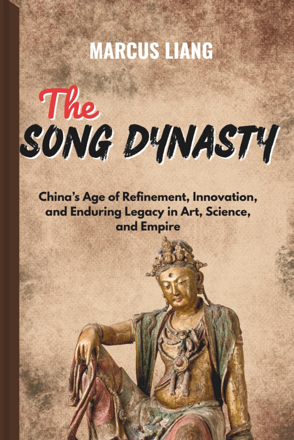 THE SONG DYNASTY: China’s Age of Refinement, Innovation, and Enduring Legacy in Art, Science, and Empire