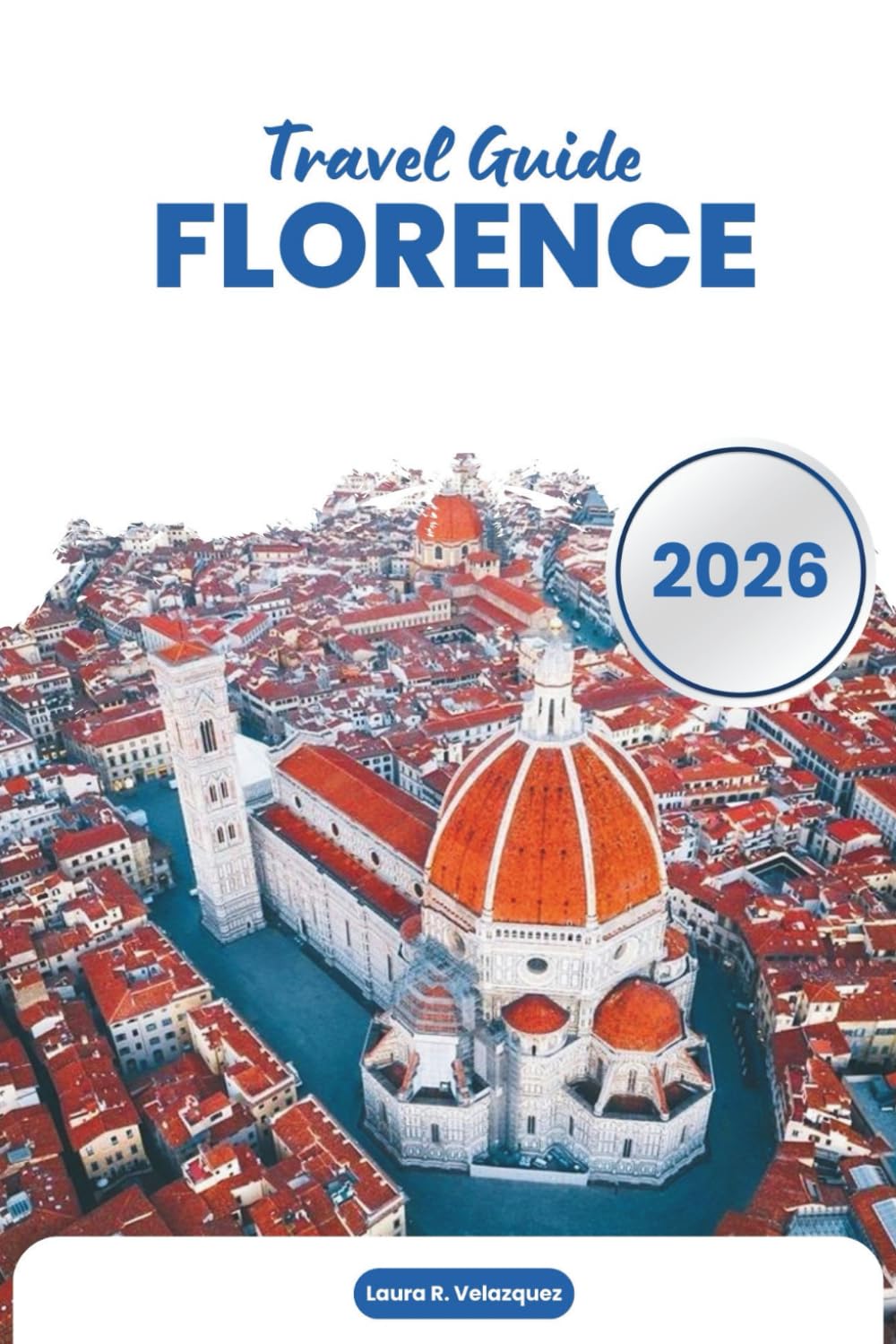 FLORENCE TRAVEL GUIDE 2026: A Practical Handbook to the Northern Italian Alps Covering Scenic Drives, Mountain Passes, Walking Trails, Food Culture, Accommodation, Maps & Itineraries