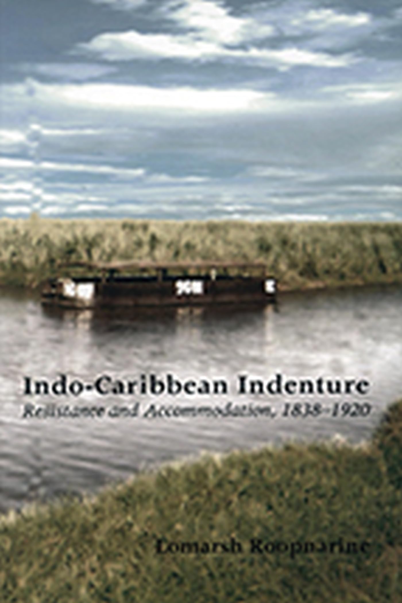 Indo-Caribbean Indenture: Resistance And Accommodation, 1838-1920