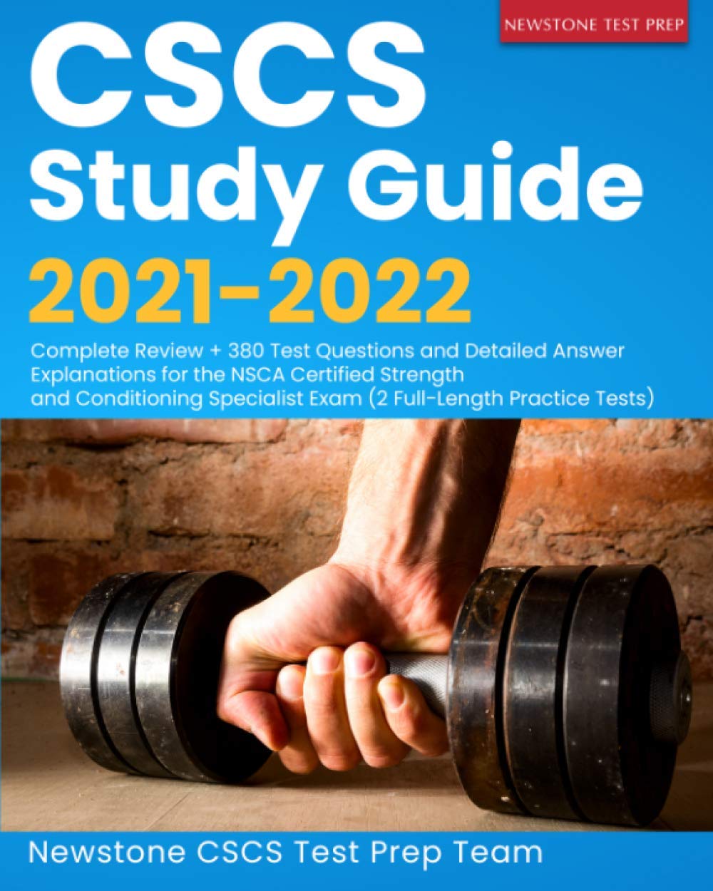 CSCS Study Guide 2021-2022: Complete Review + 380 Test Questions and Detailed Answer Explanations for the NSCA Certified Strength and Conditioning Specialist Exam (2 Full-Length Practice Tests)