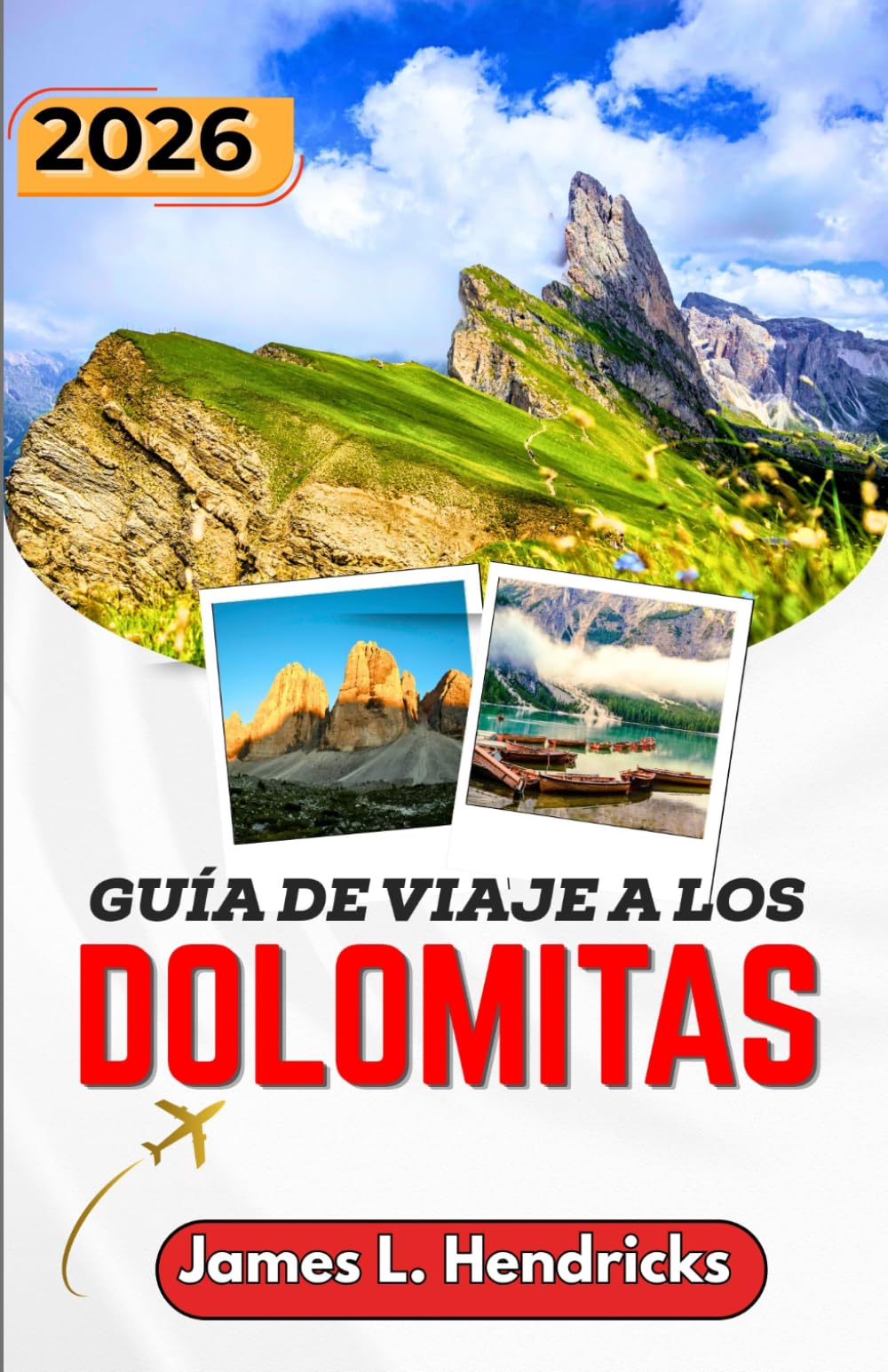 GUÍA DE VIAJE A LOS DOLOMITAS 2026: Rutas panorámicas de montaña, pueblos alpinos, senderos para practicar senderismo, gastronomía local y planificación práctica para el norte de Italia.
