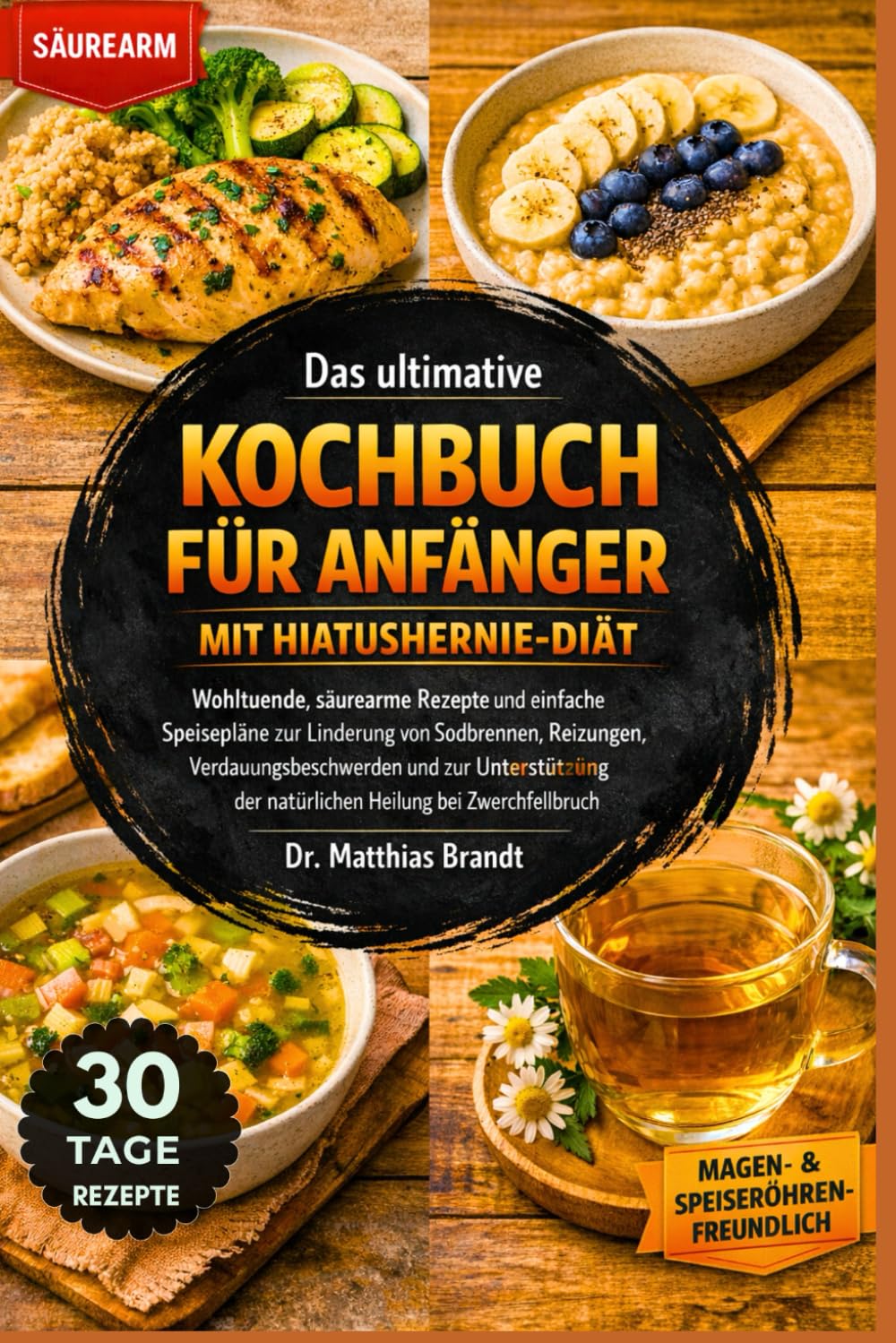 Das ultimative Kochbuch für Anfänger mit Hiatushernie-Diät: Wohltuende, säurearme Rezepte und einfache Speisepläne zur Linderung von....und zur ... der natürlichen Heilung bei Zwerchfellbruch