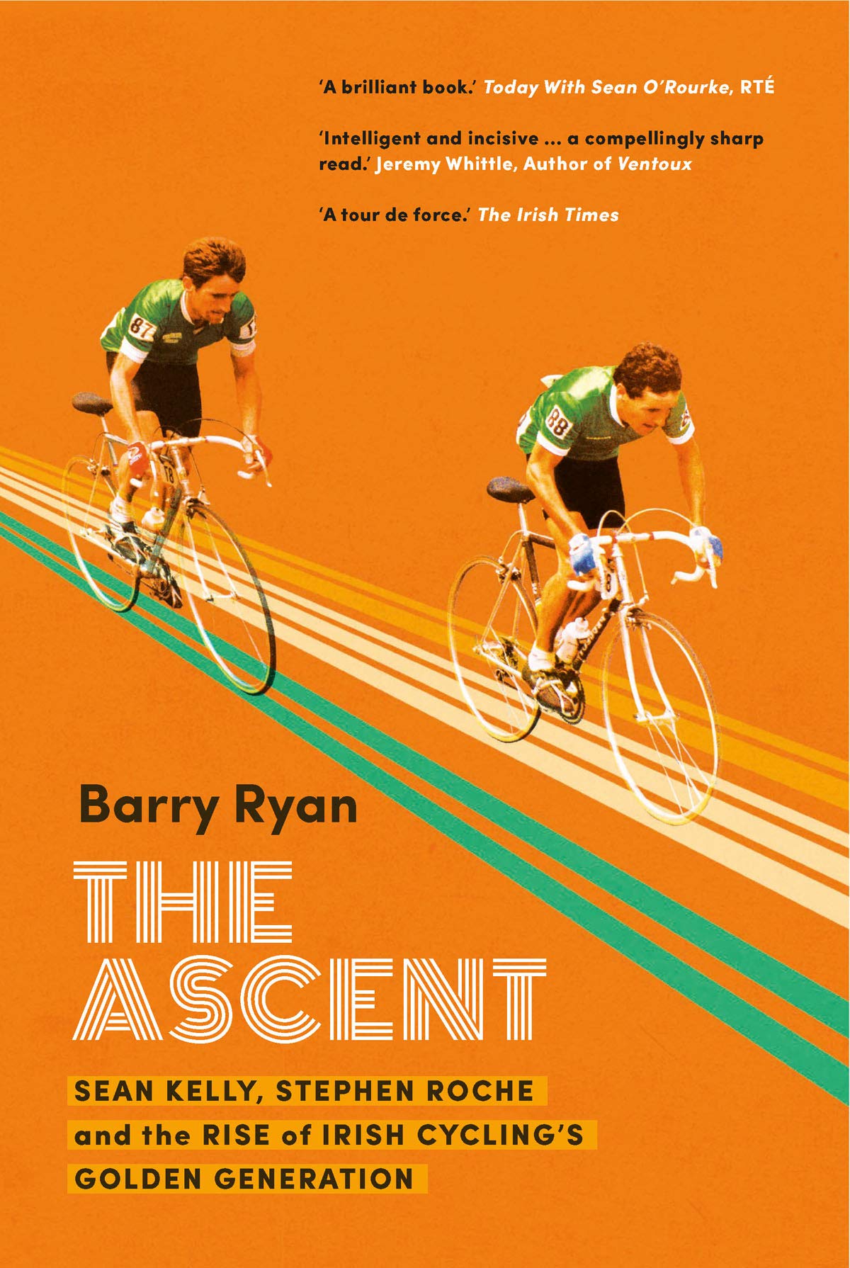 The Ascent: Sean Kelly, Stephen Roche and the Rise of Irish Cycling's Golden Generation