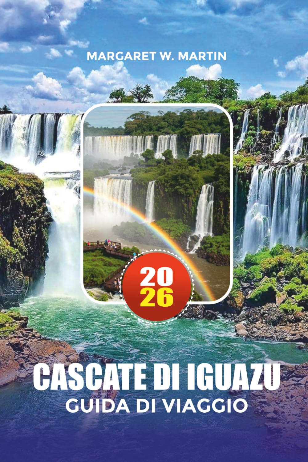 CASCATE DI IGUAZU GUIDA DI VIAGGIO 2026: Dove alloggiare, cosa vedere e avventure indimenticabili