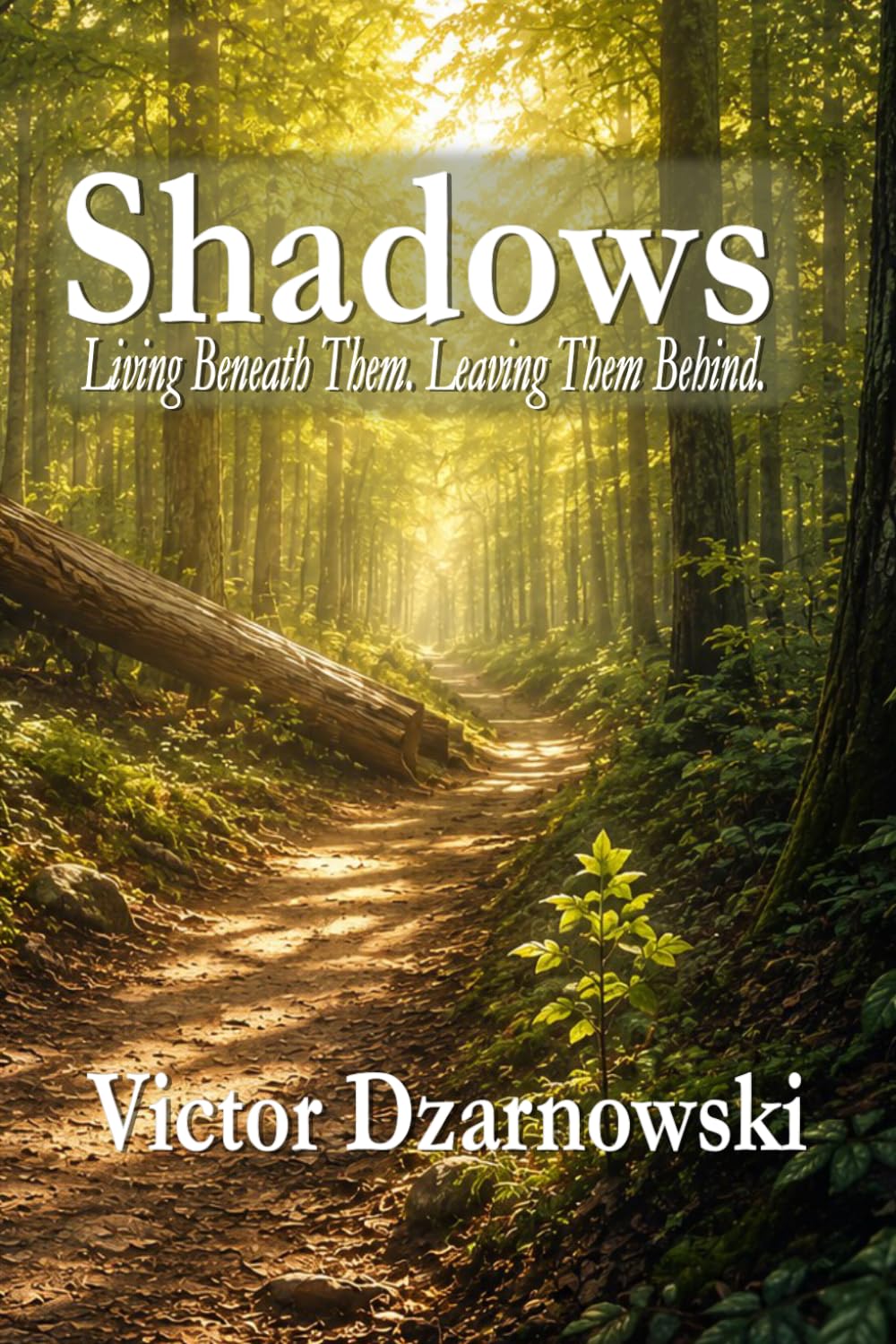 Shadows: Living Beneath Them. Leaving Them Behind.
