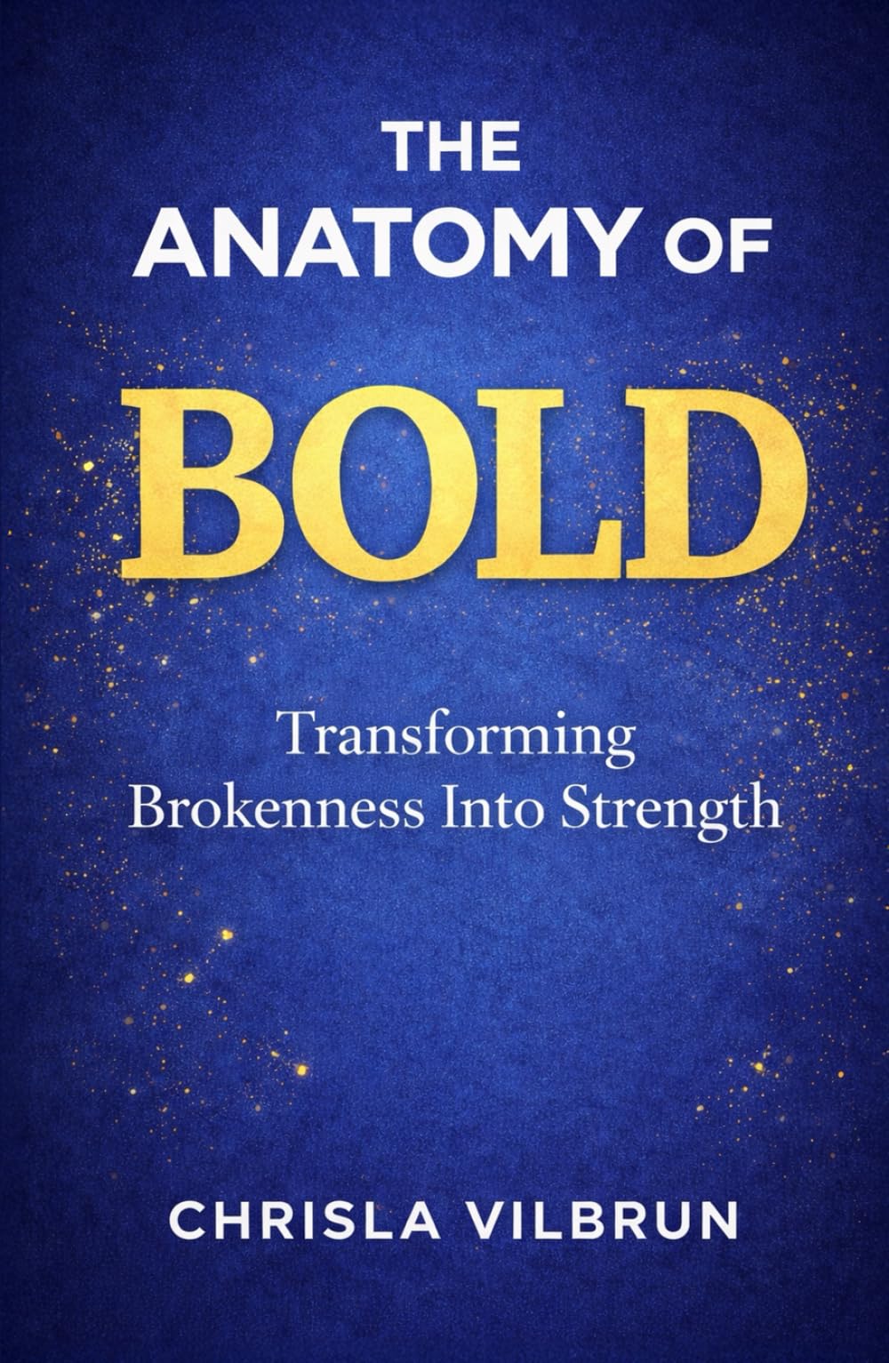 The Anatomy of Bold: Transforming Brokenness into Strength