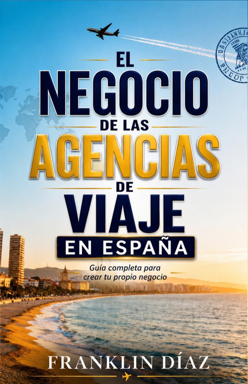 El Negocio de las Agencias de Viaje en España: Guía completa para crear tu propio negocio