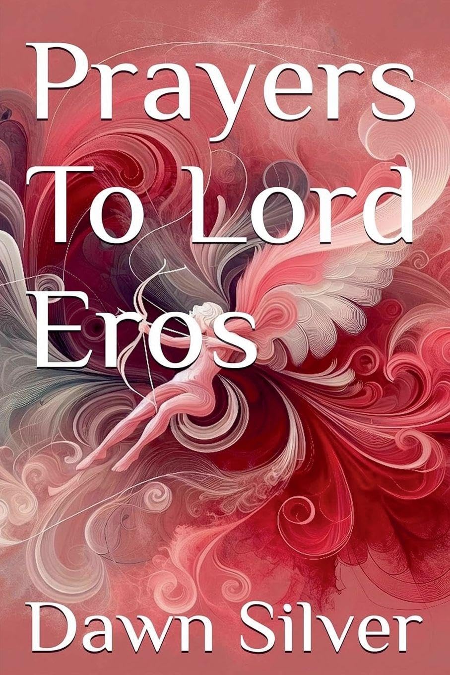 Prayers To Lord Eros: 15 (Prayers to the Greek Pantheon)