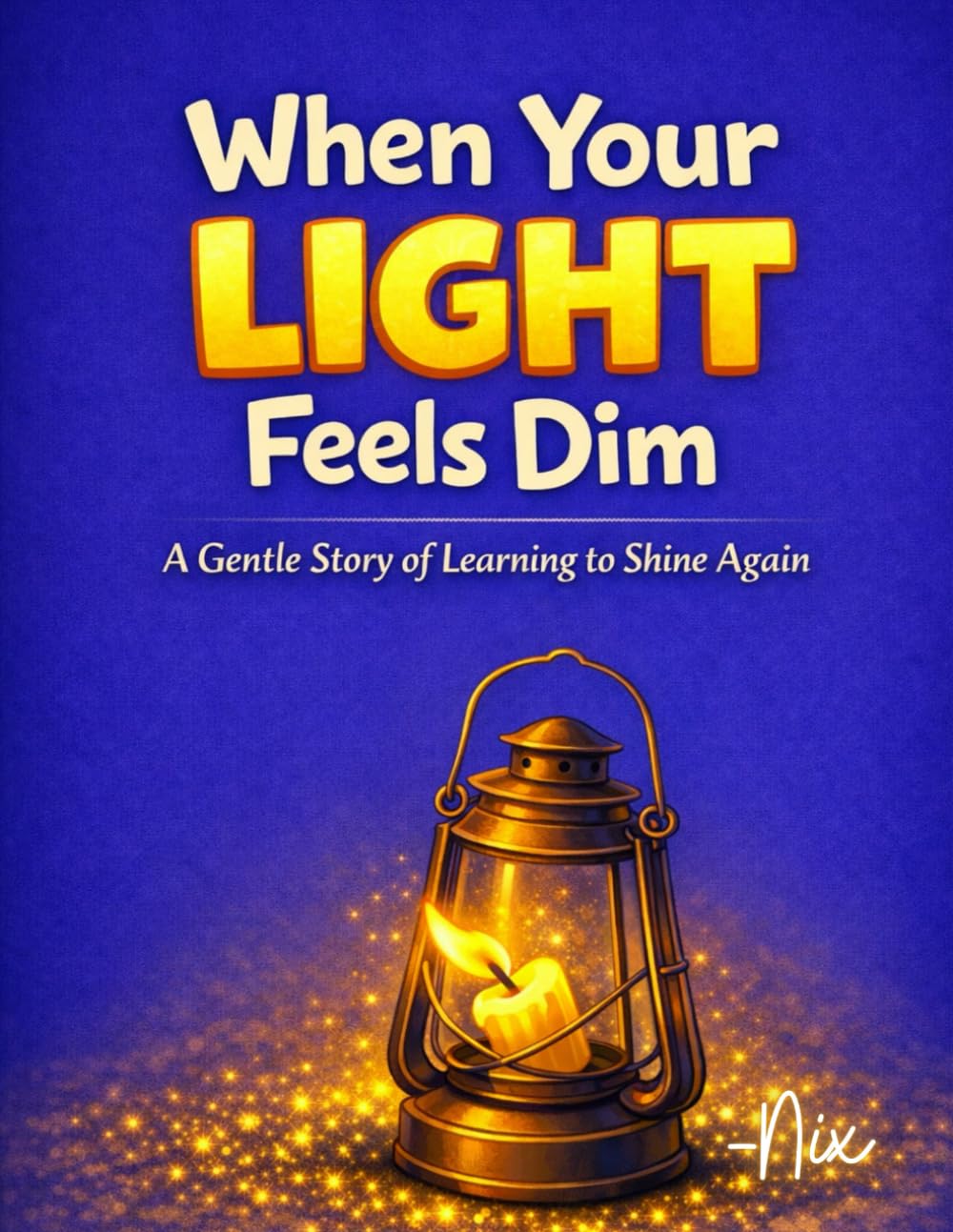 When Your Light Feels Dim: A Gentle Story of Learning to Shine Again (Managing Emotions)