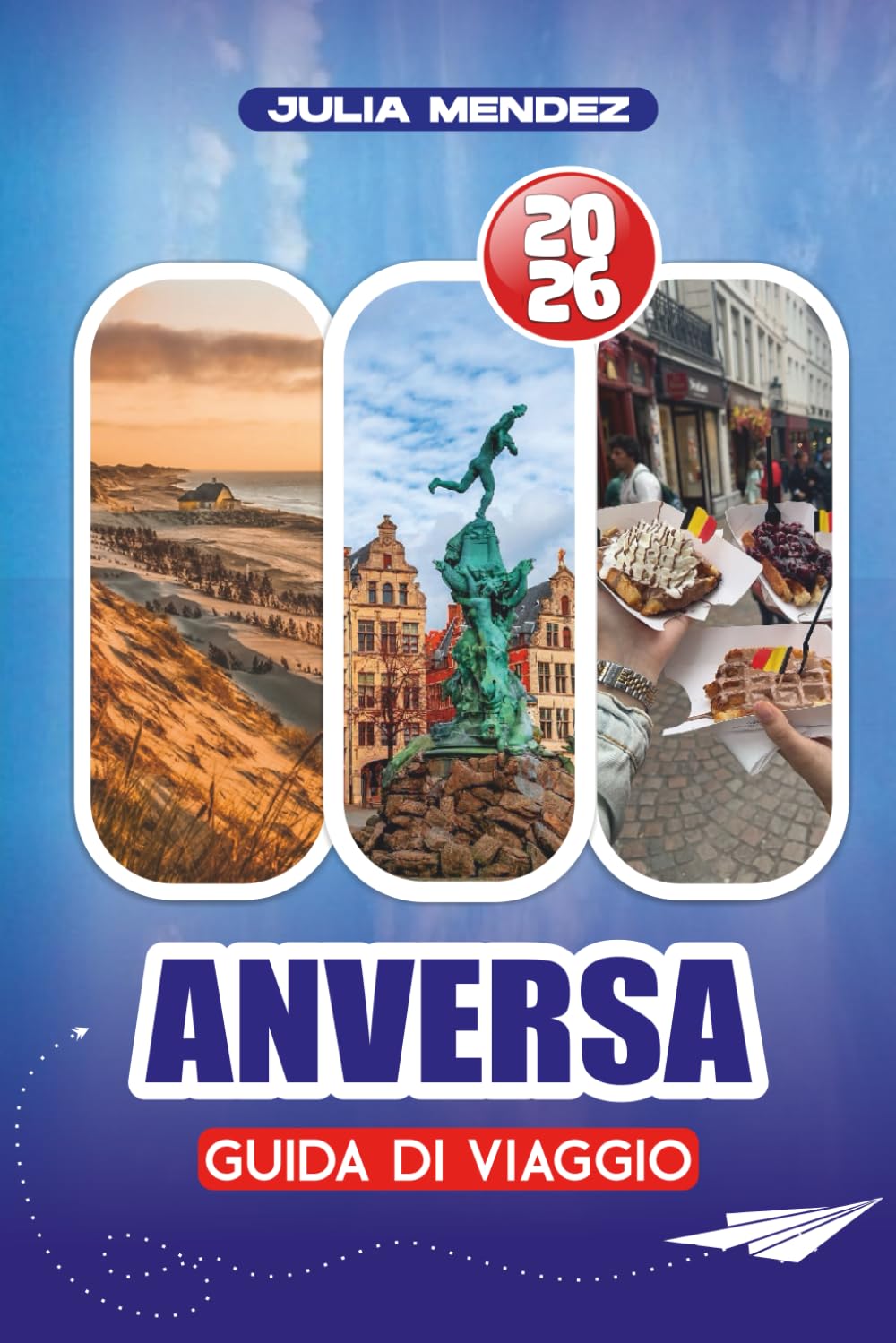 GUIDA DI VIAGGIO ANVERSA 2026: Itinerari dettagliati, consigli di sicurezza, principali attrazioni, vita notturna ed esperienze adatte alle famiglie