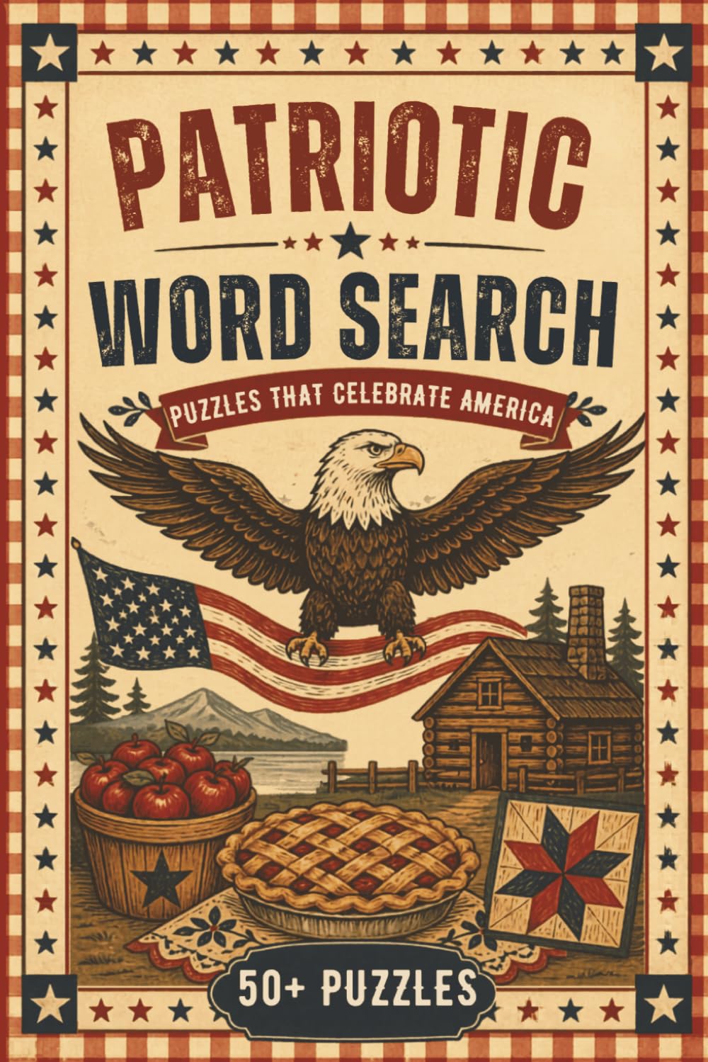 Patriotic Word Search Puzzle Book: Word Search Puzzles That Celebrate America, Patriotism and the United States Of America and More | 6x9 inches, 114 ... (The American Heritage Puzzle Collection)