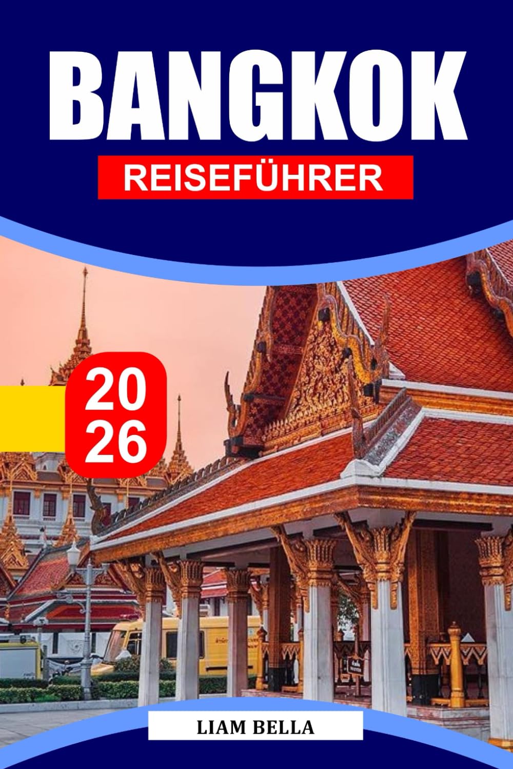 BANGKOK TRAVEL GUIDE 2026: A Golden Temple City Where River Breezes Meet Night Markets, Rooftop Lights, and Endless Street Food