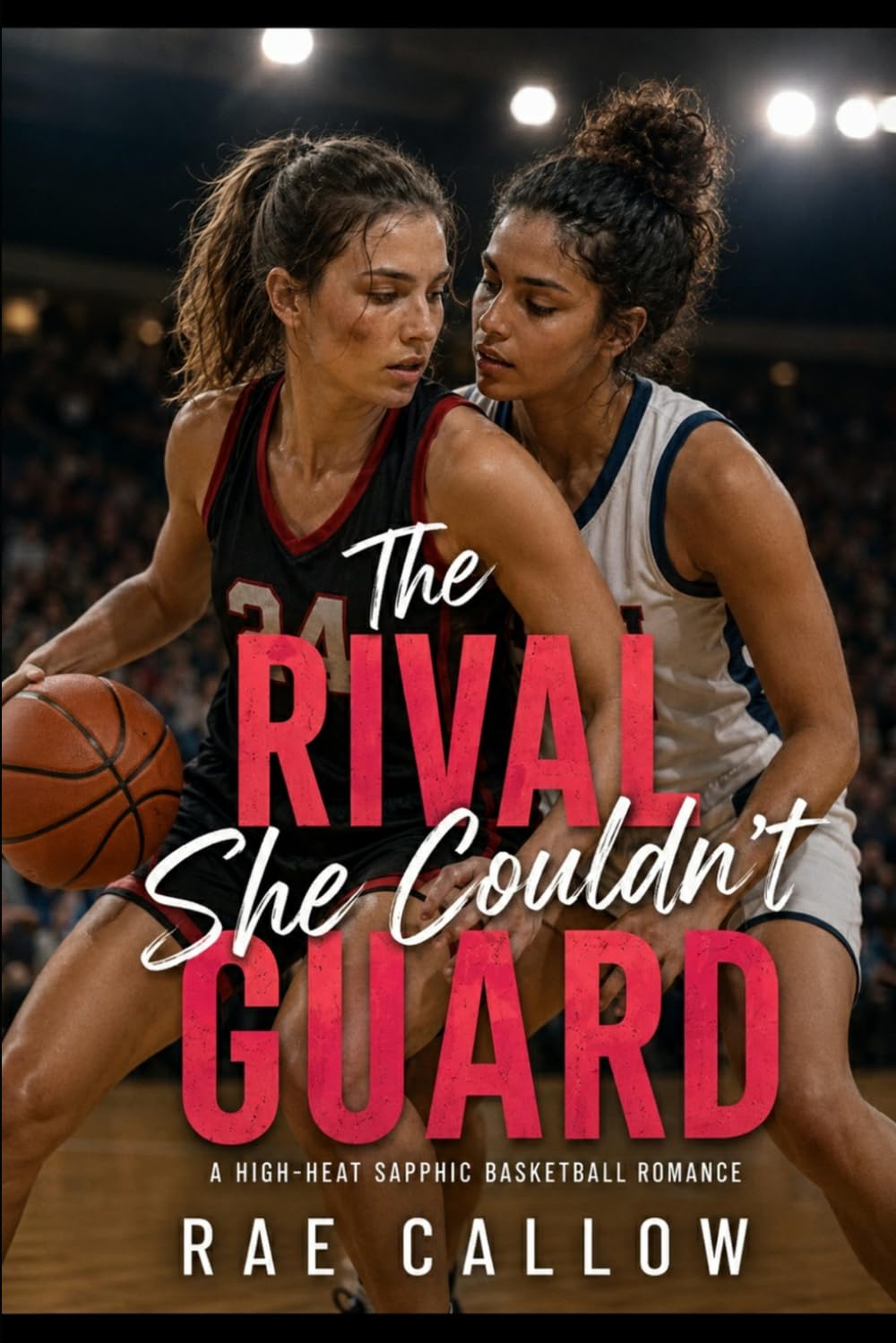 The Rival She Couldn’t Guard: A High-Heat Sapphic Basketball Romance