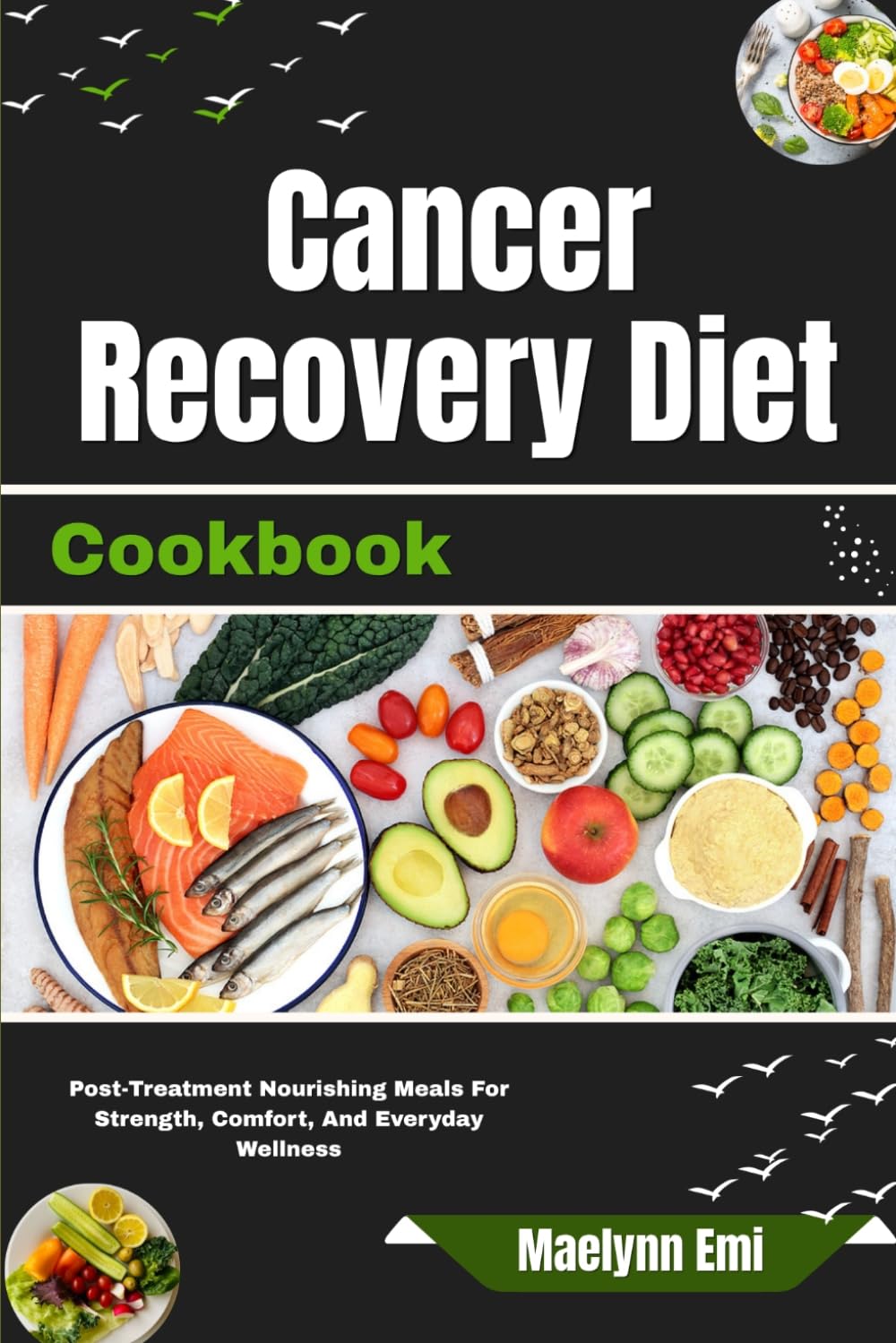 Cancer Recovery Diet Cookbook: Post-Treatment Nourishing Meals For Strength, Comfort, And Everyday Wellness