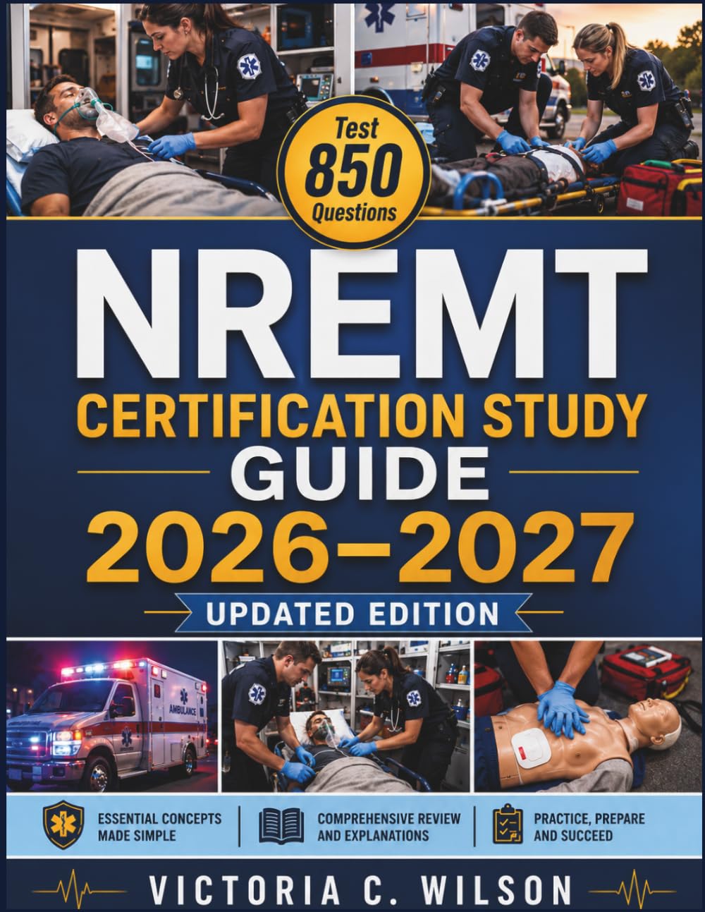 NREMT CERTIFICATION STUDY GUIDE 2026–2027: Achieving EMT Certification Success with 800 Practice Questions, In-Depth Review Strategies, Proven Techniques, and Essential Tips to Pass with Confidence