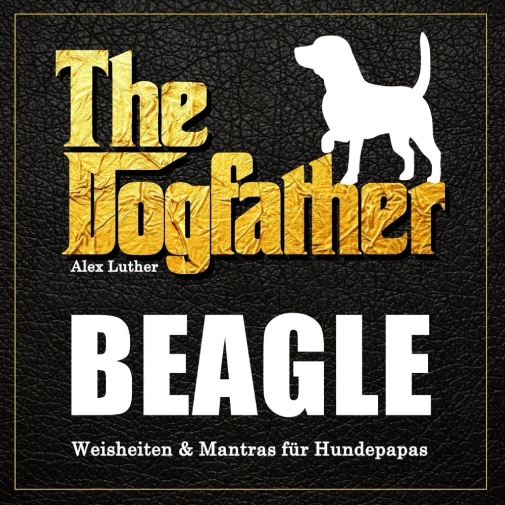The Dogfather: Beagle Weisheiten & Mantras für Hundepapas