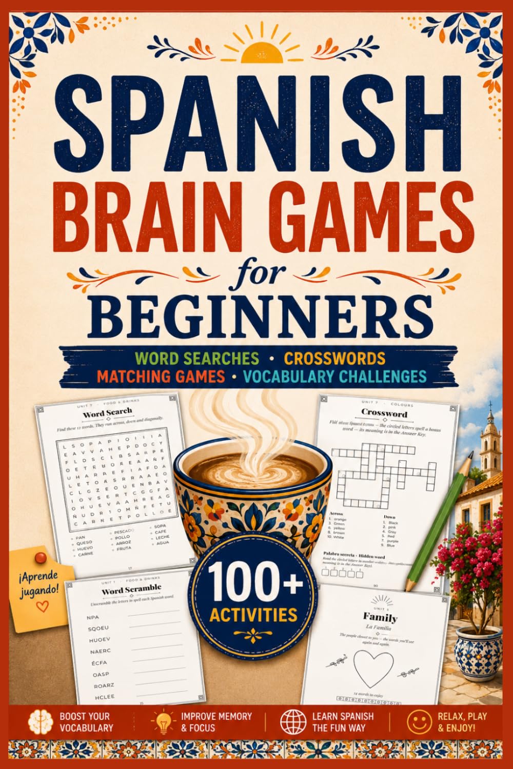 Spanish Brain Games for Beginners: Learn Everyday Spanish Through Word Searches, Crosswords, Matching Games and Fun Vocabulary Challenges