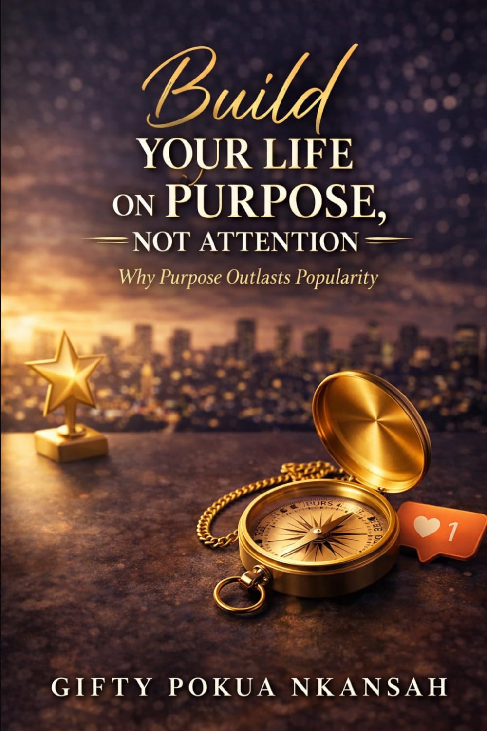Build Your Life on Purpose, Not Attention: Why Purpose Outlasts Popularity