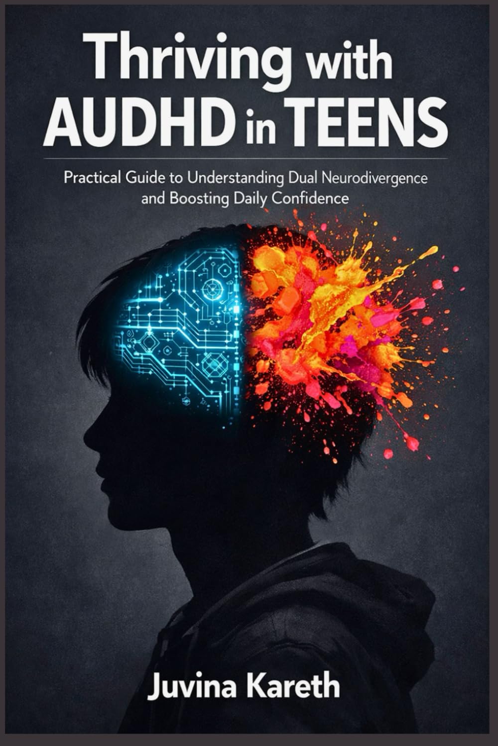Thriving with AUDHD in Teens: Practical Guide to Understanding Dual Neurodivergence and Boosting Daily Confidence