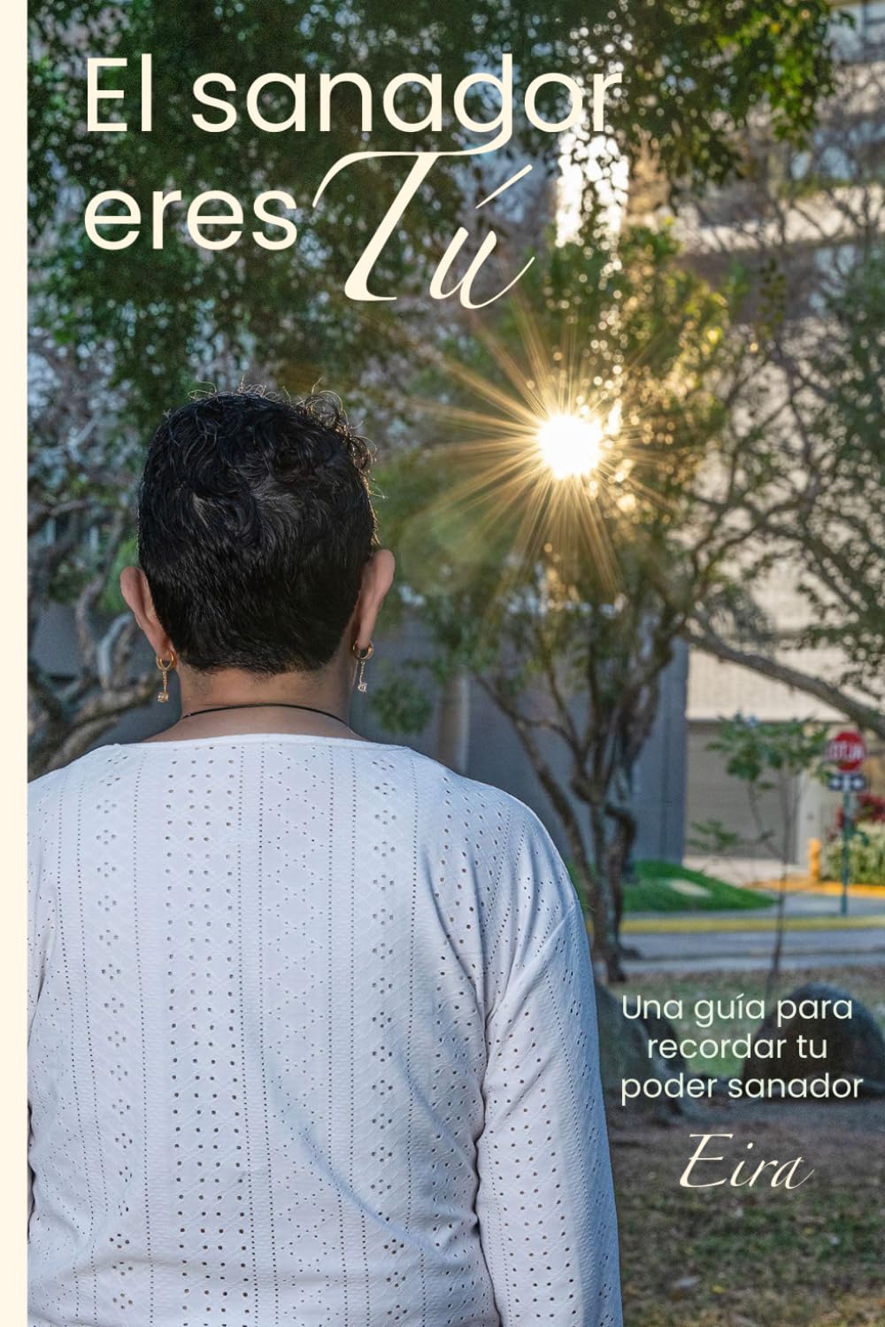 EL SANADOR ERES TU: Una guía para recordar tu poder sanador