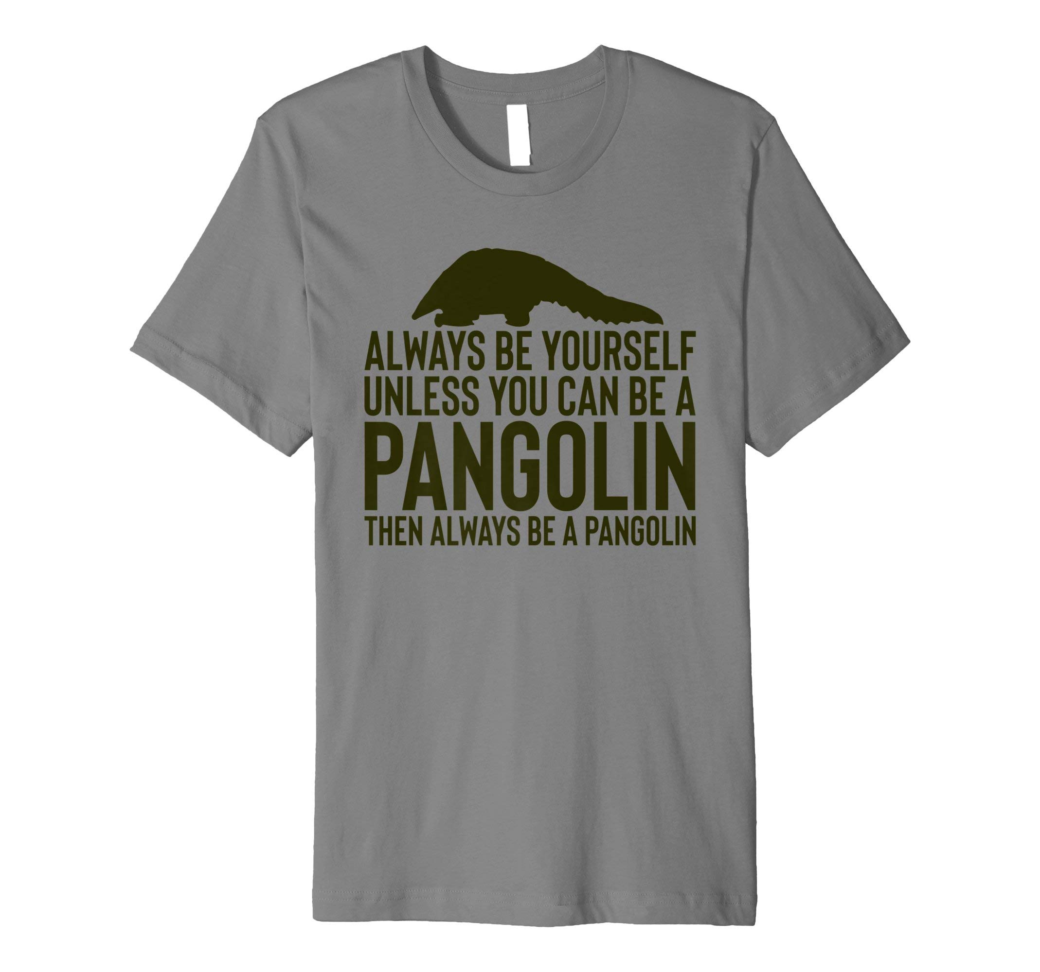 Always Be Yourself Unless You Can Be A Pangolin Gift T-Shirt T-ShirtOEKO-TEX STANDARD 100
