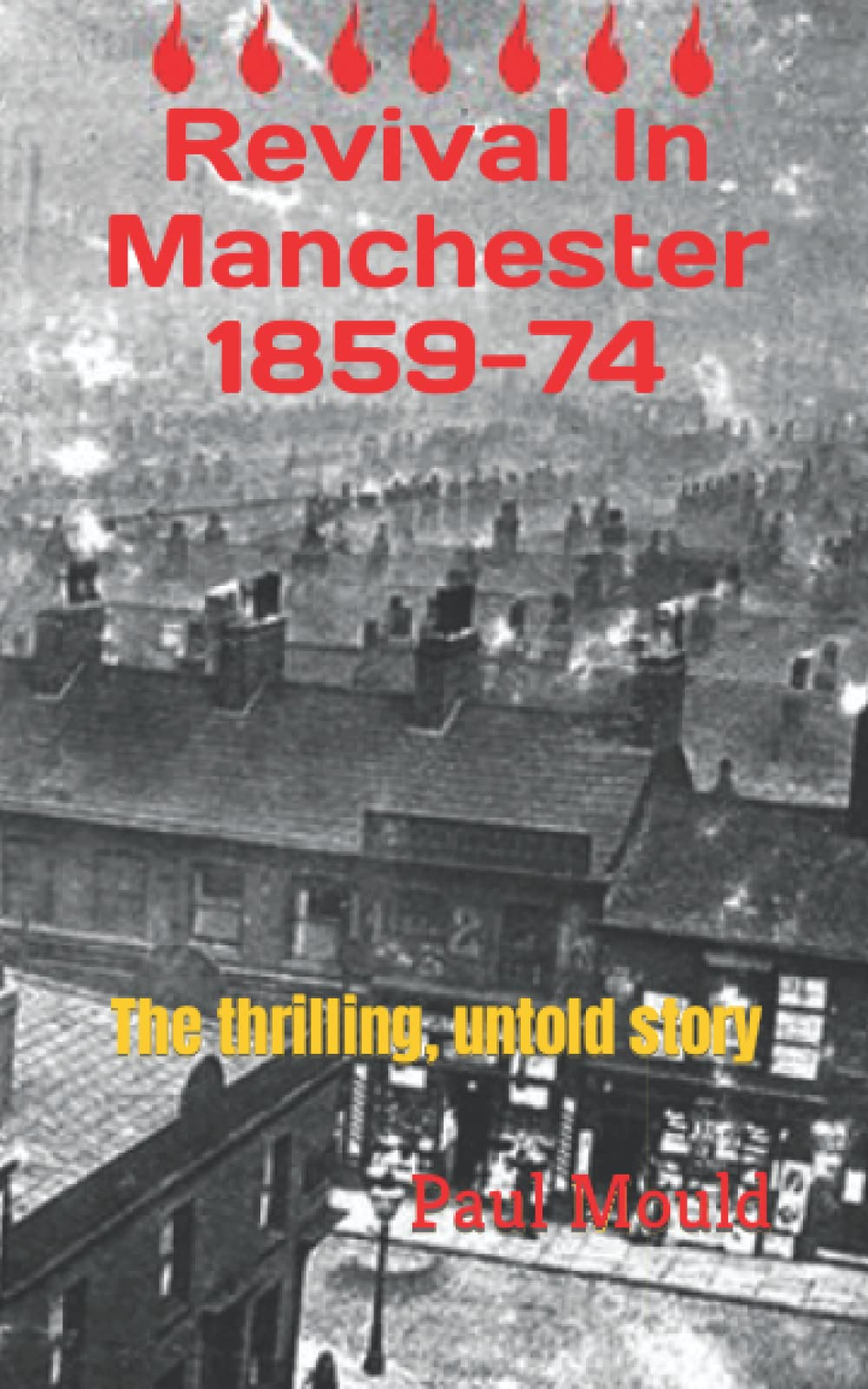 Revival In Manchester 1859-74: The thrilling, untold story (Revival in The UK)