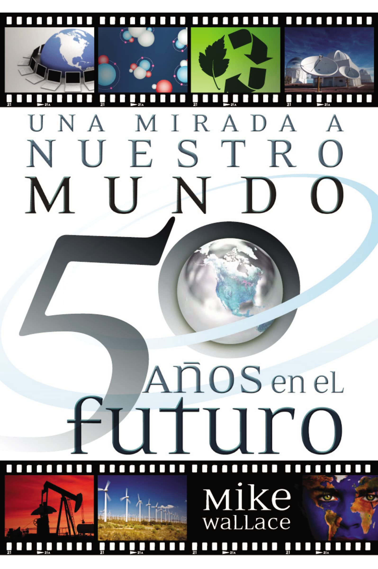 The Way We Will Be 50 Years From Today: 60 of the World's Greatest Minds Share Their Visions of the Next Half-Century