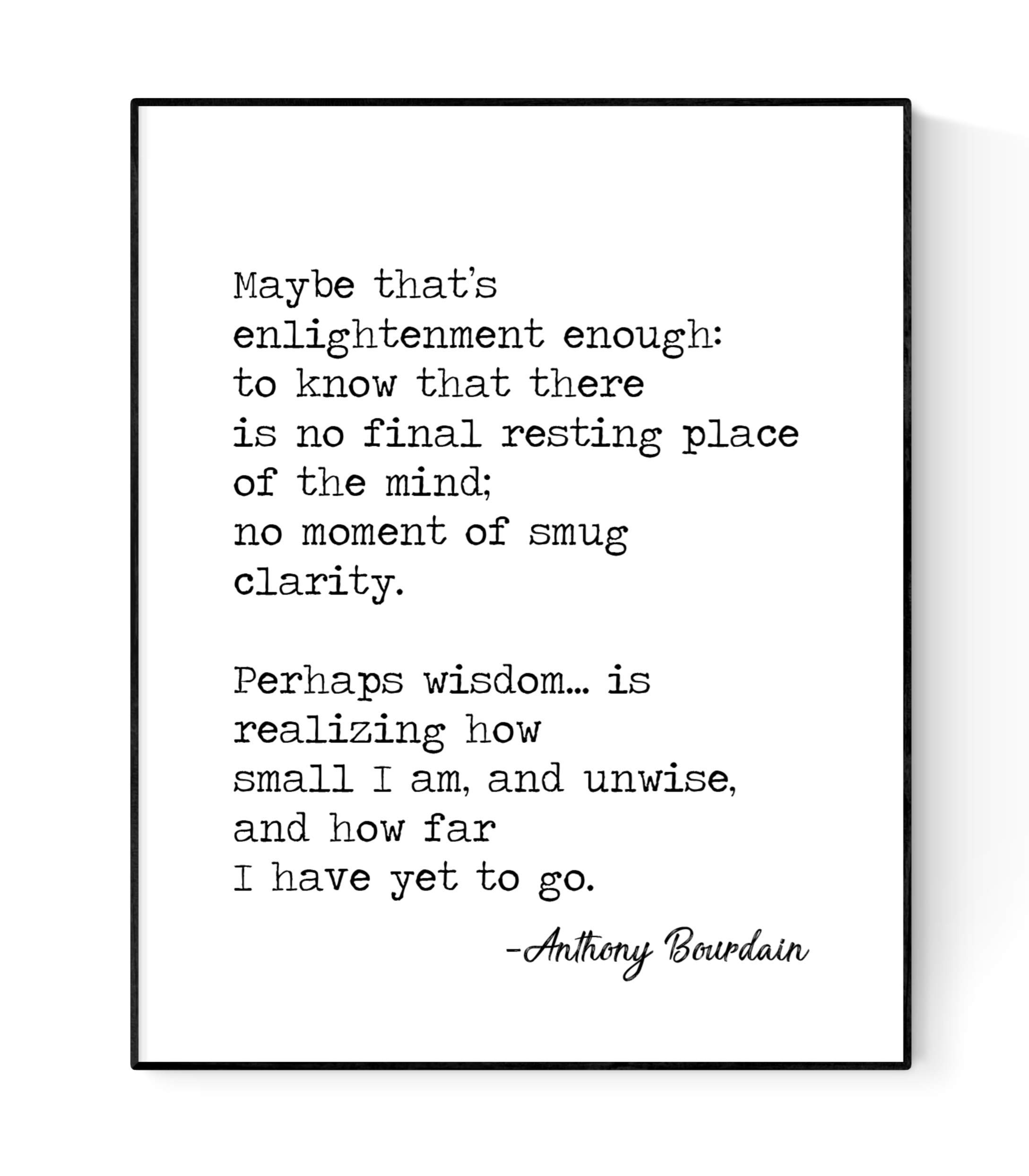 Anthony Bourdain Quote Art Print | Maybe That's Enlightenment Enough (8x10)