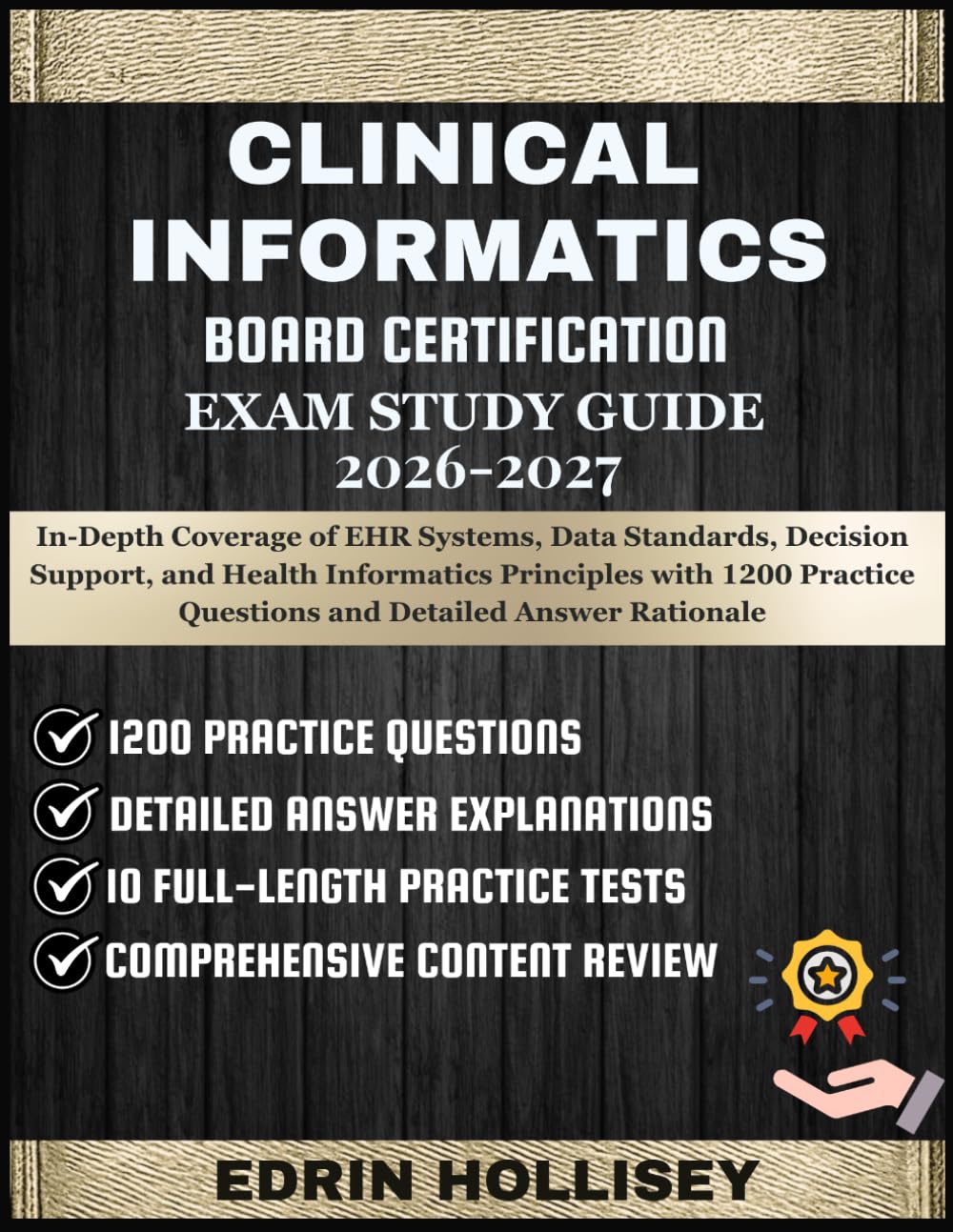 CLINICAL INFORMATICS BOARD CERTIFICATION EXAM STUDY GUIDE 2026-2027: In-Depth Coverage of EHR Systems, Data Standards, Decision Support, and Health ... Questions and Detailed Answer Rationale
