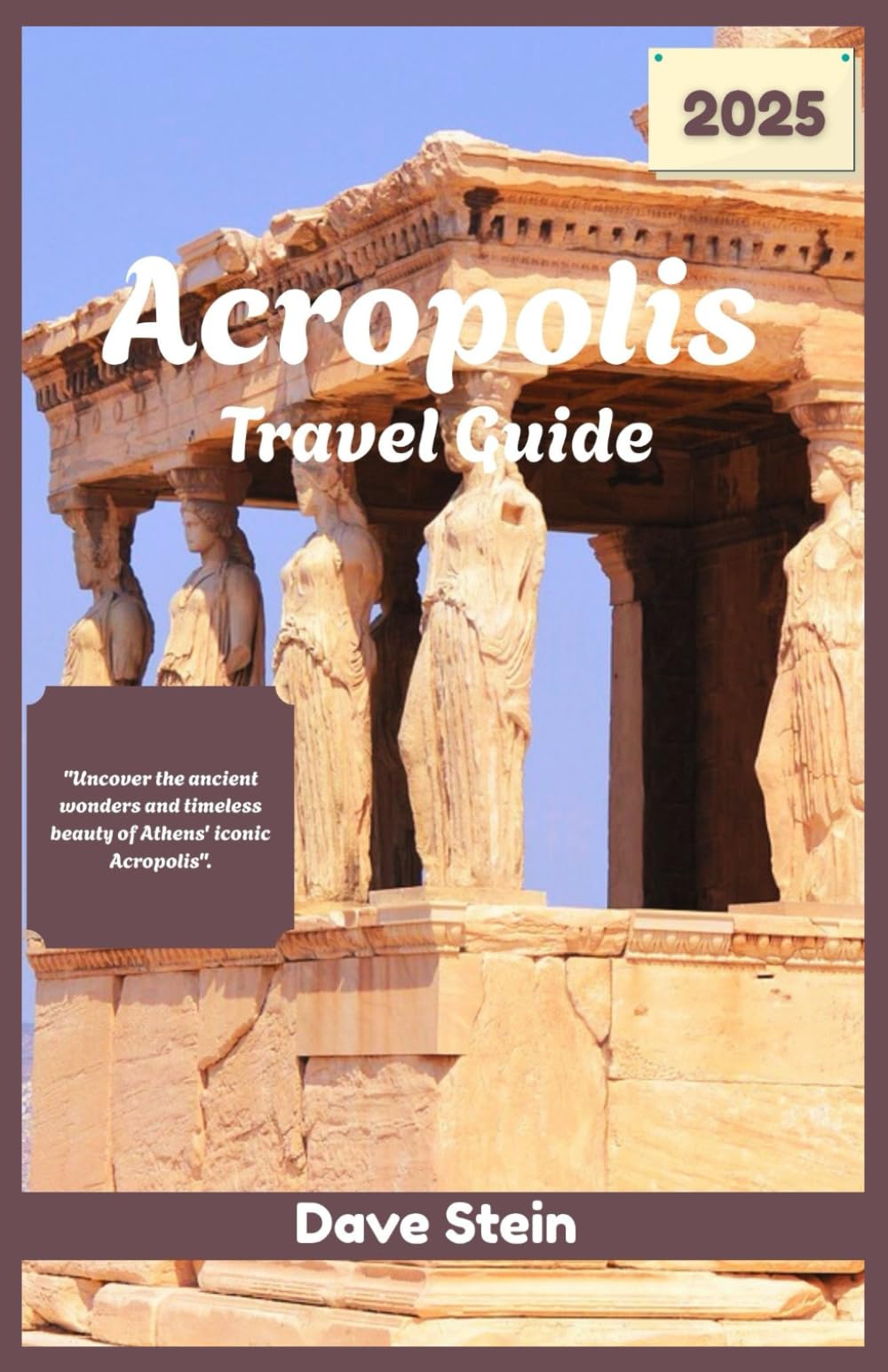 Acropolis travel guide 2025: Uncover the ancient wonders and timeless beauty of Athens' iconic Acropolis.