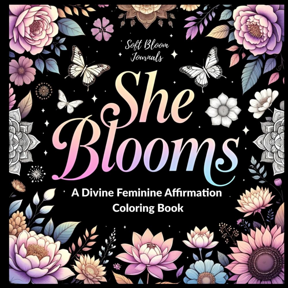 She Blooms: A Divine Feminine Affirmation Coloring Book (Affirmation Coloring Books for Women)
