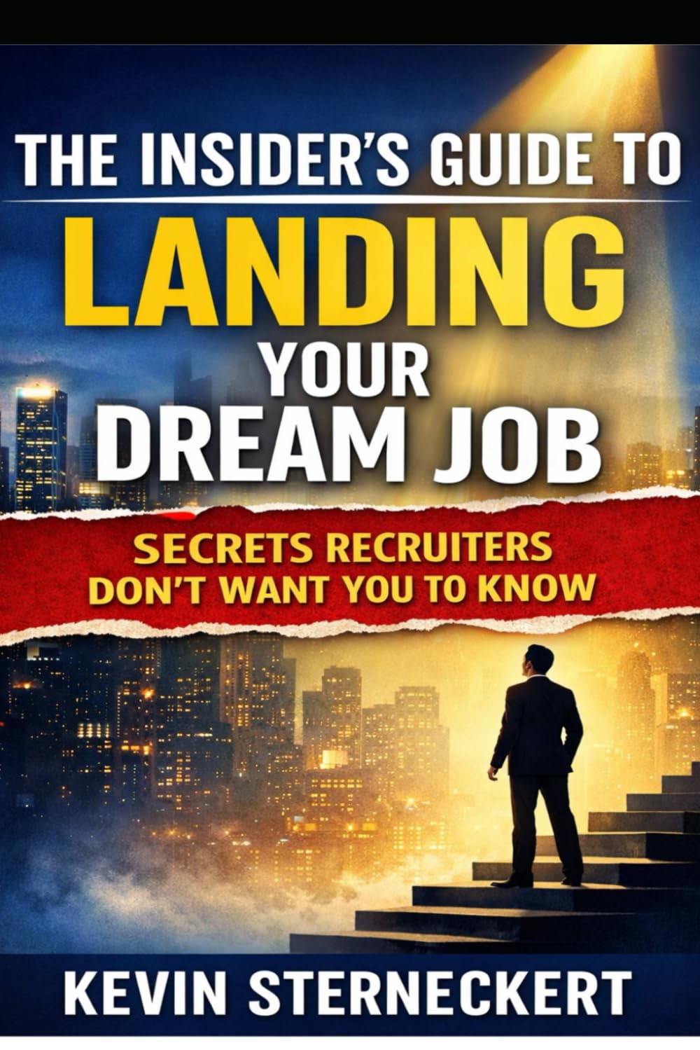 The Insider's Guide to Landing Your Dream Job: Secrets Recruiters Don't Want You to Know