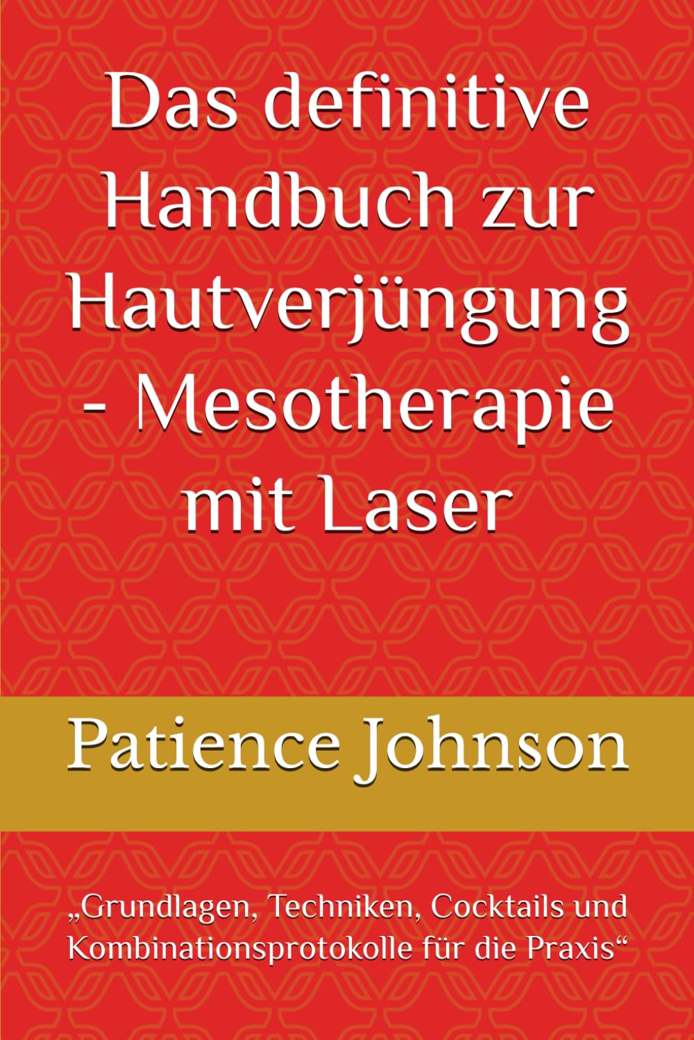 Das definitive Handbuch zur Hautverjüngung - Mesotherapie mit Laser: „Grundlagen, Techniken, Cocktails und Kombinationsprotokolle für die Praxis“
